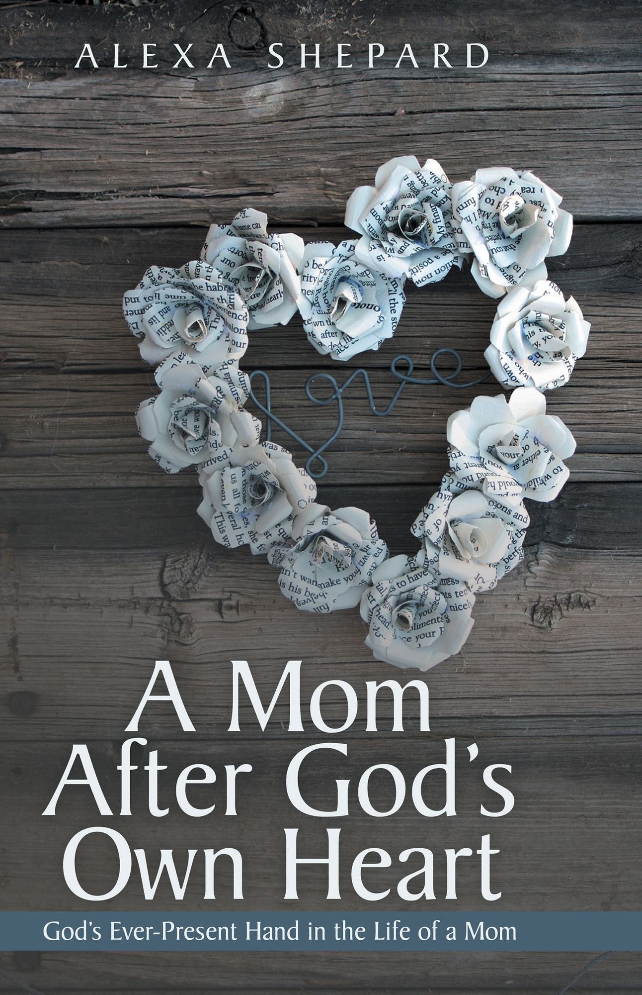A Mom After God's Own Heart: Gods Ever-Present Hand in the Life of a Mom