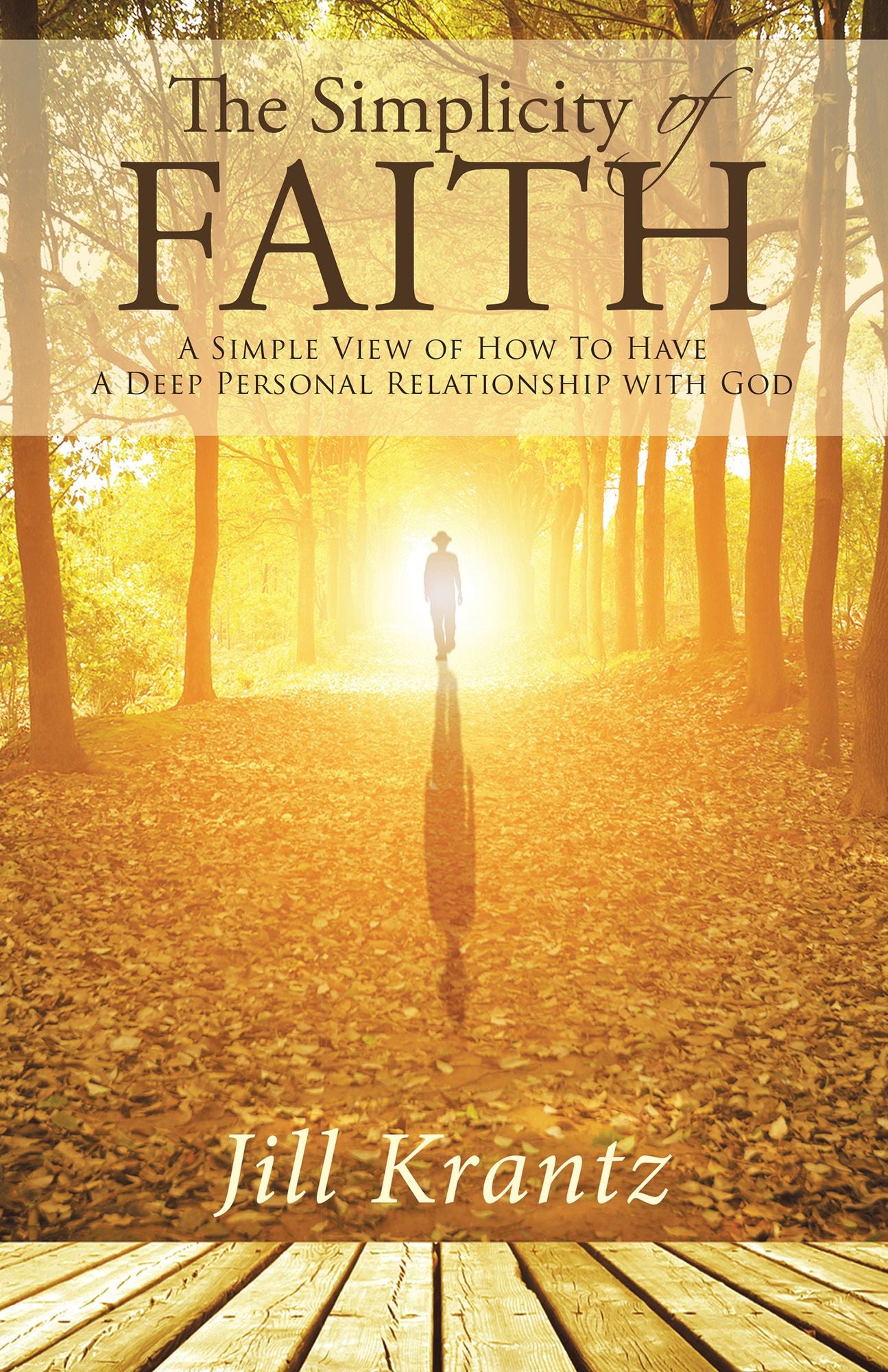 The Simplicity of Faith: A Simple View of How to Have a Deep Personal Relationship with God