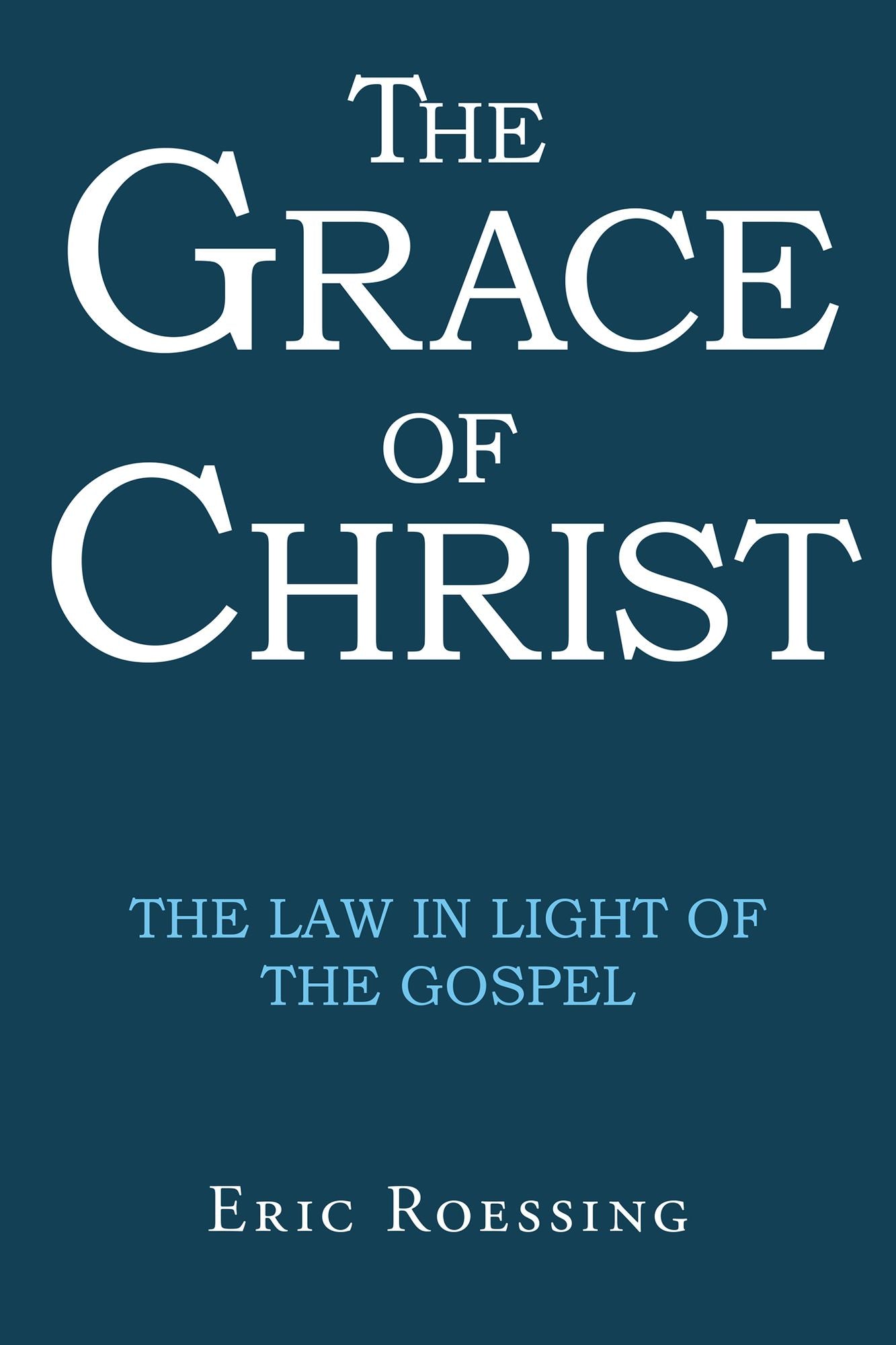 The Grace of Christ: The Law in Light of the Gospel