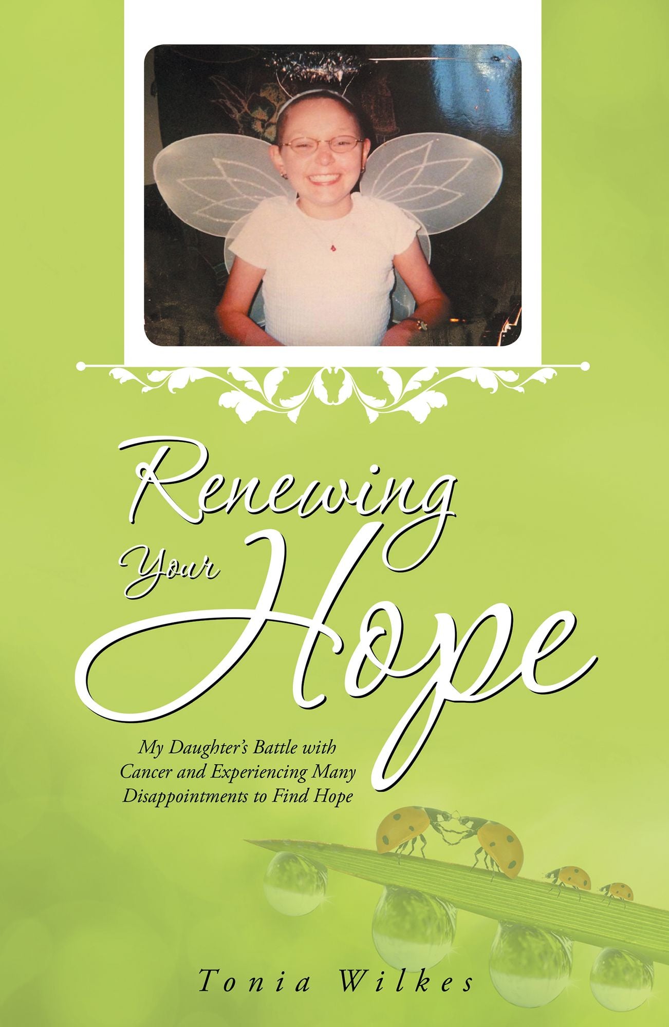 Renewing Your Hope: My Daughters Battle with Cancer and Experiencing Many Disappointments to Find Hope