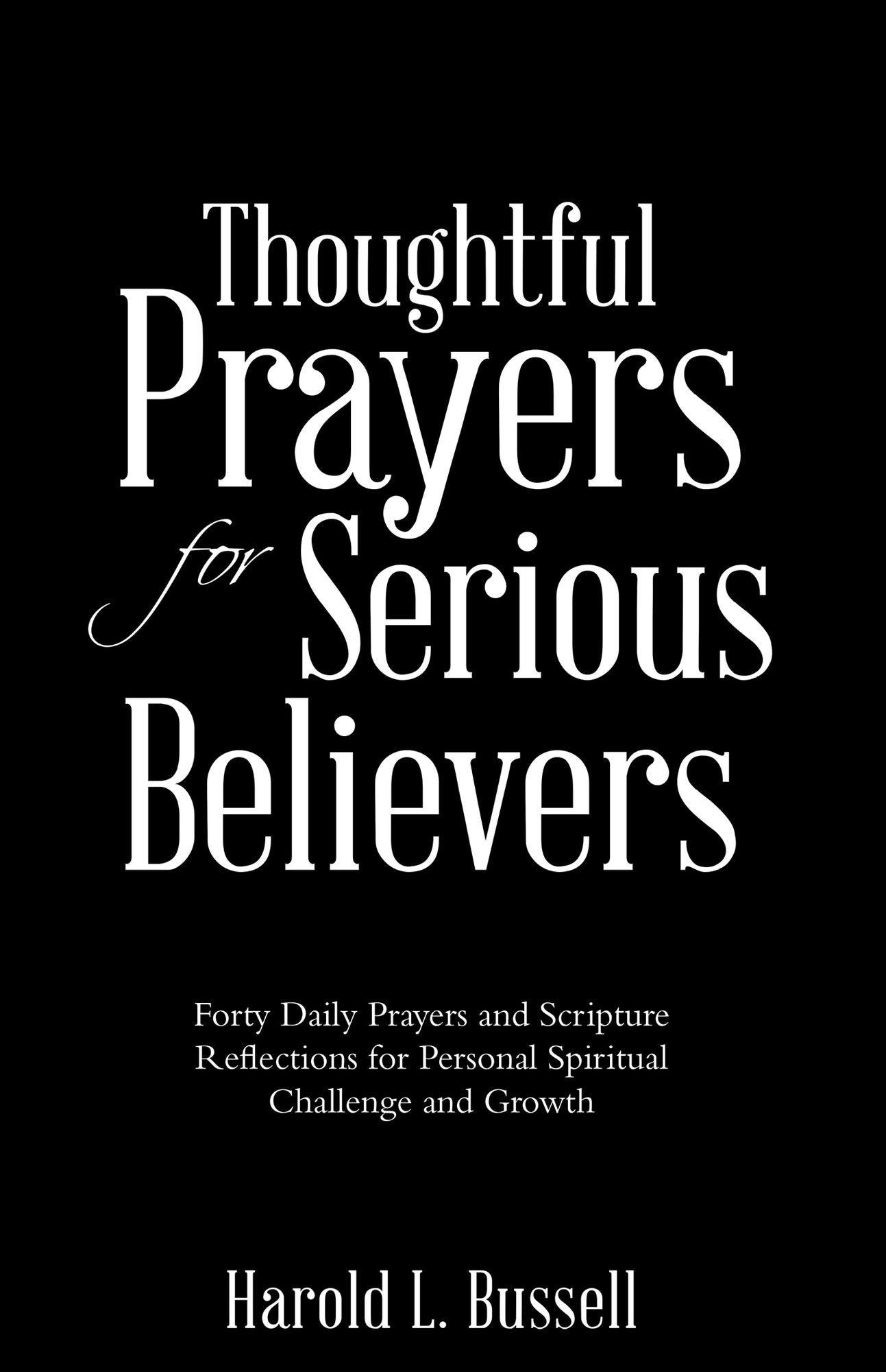 Thoughtful Prayers for Serious Believers: Forty Daily Prayers and Scripture Reflections for Personal Spiritual Challenge and Growth