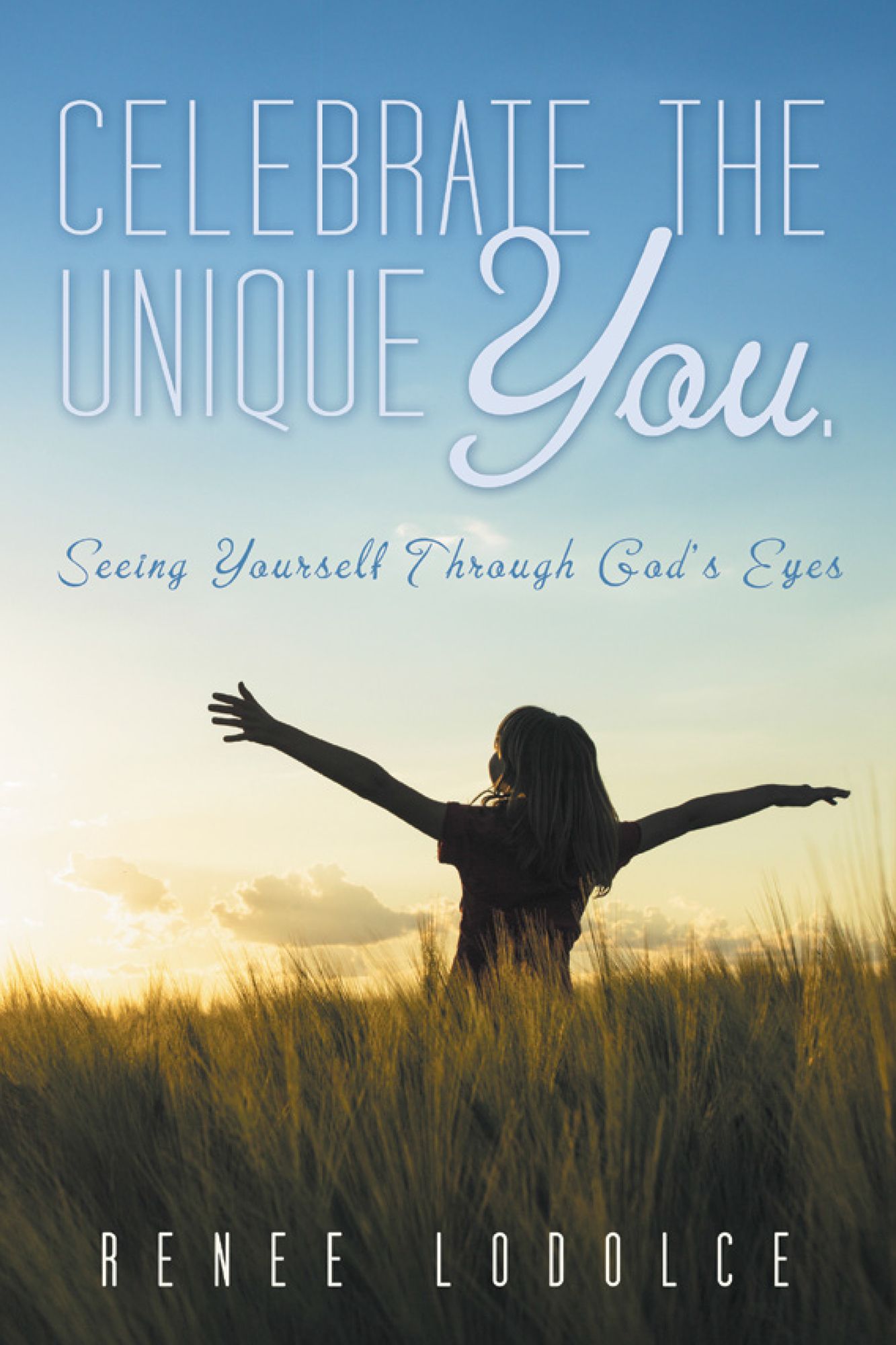 Celebrate the Unique You.: Seeing Yourself Through God's Eyes