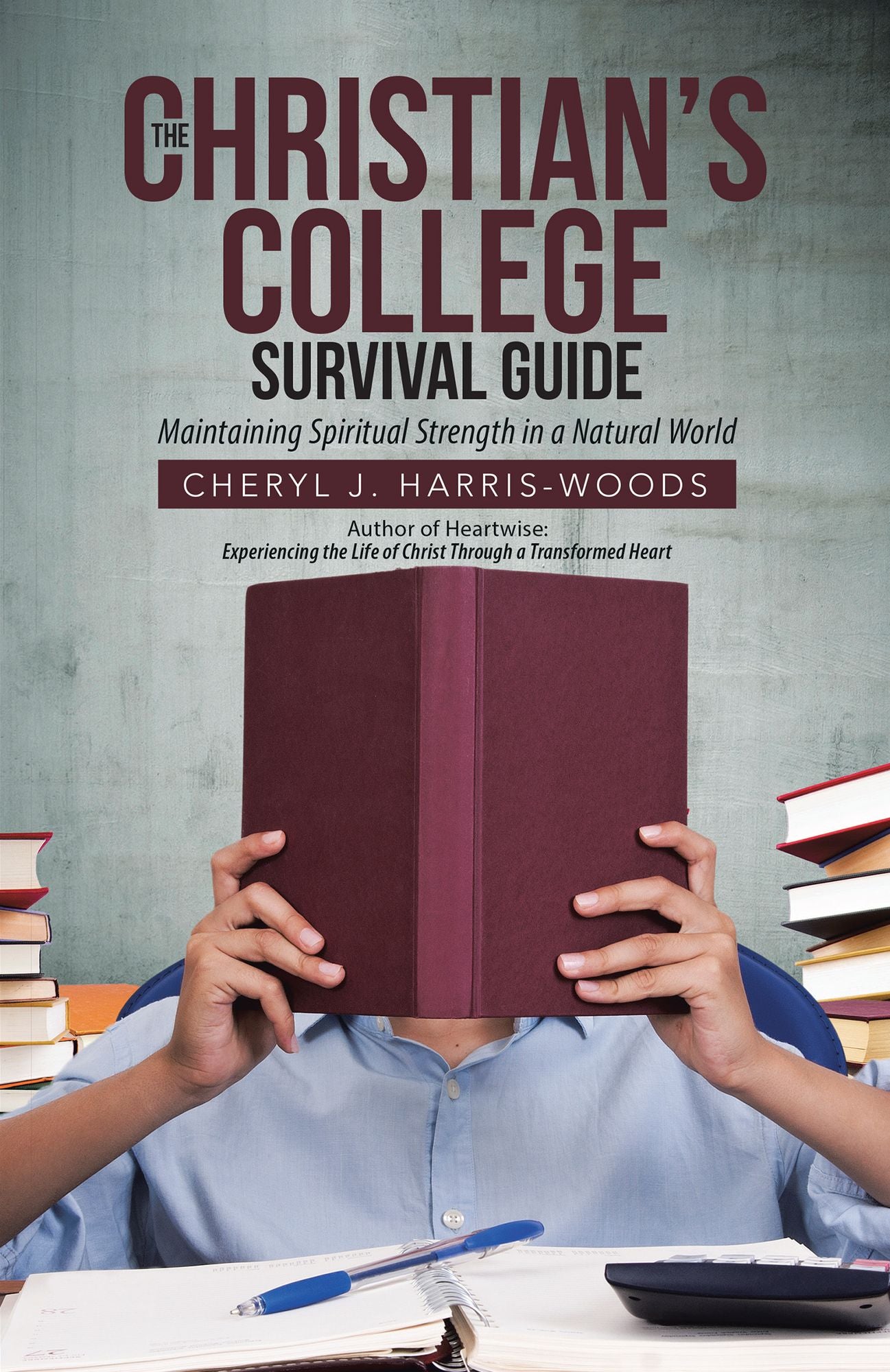 The Christian's College Survival Guide: Maintaining Spiritual Strength in a Natural World