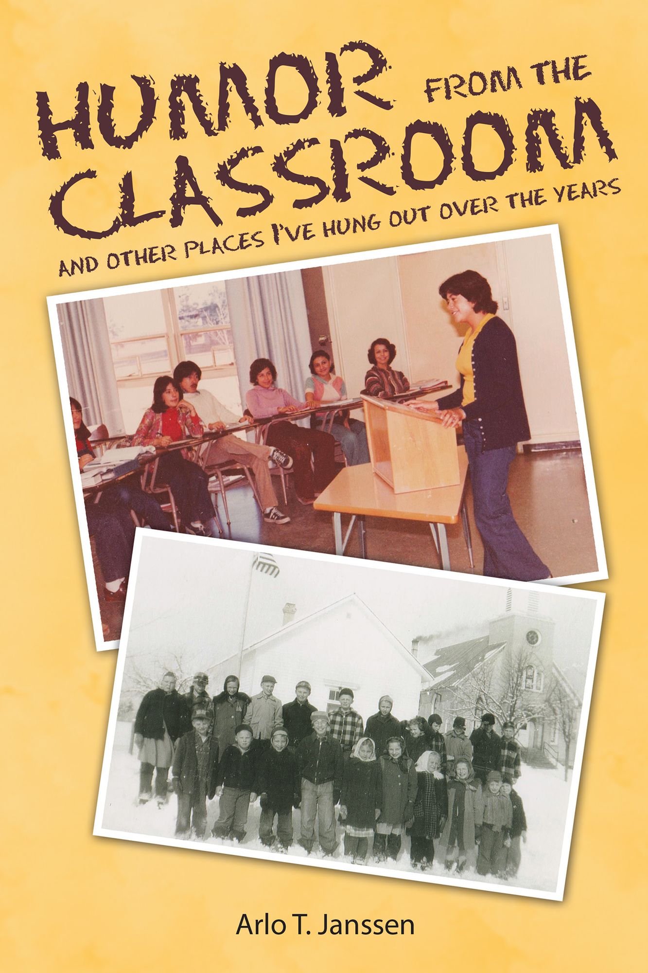Humor from the Classroom: And Other Places Ive Hung out over the Years