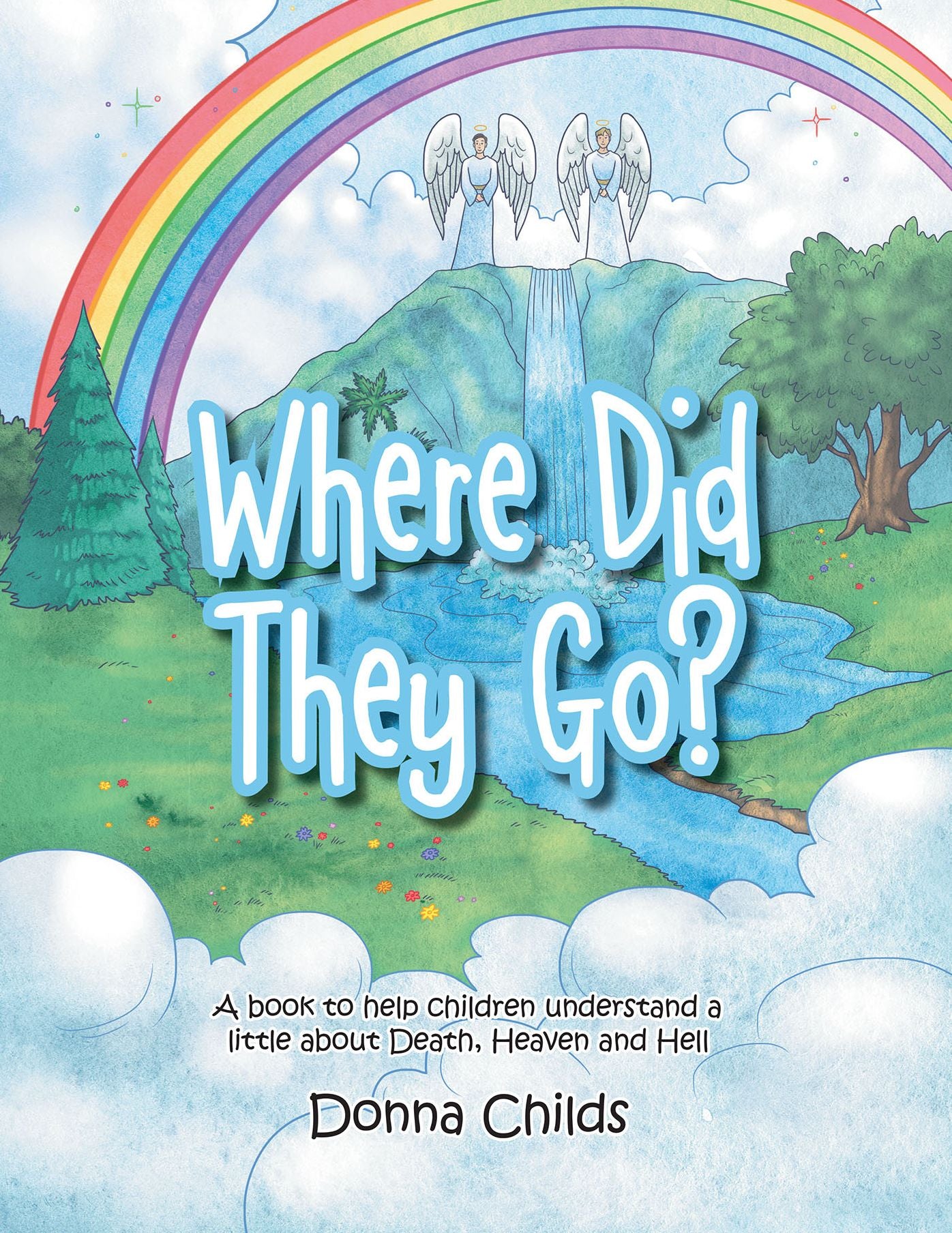 Where Did They Go?: A Book to Help Children Understand a Little About Death, Heaven and Hell (PagePerfect NOOK Book)