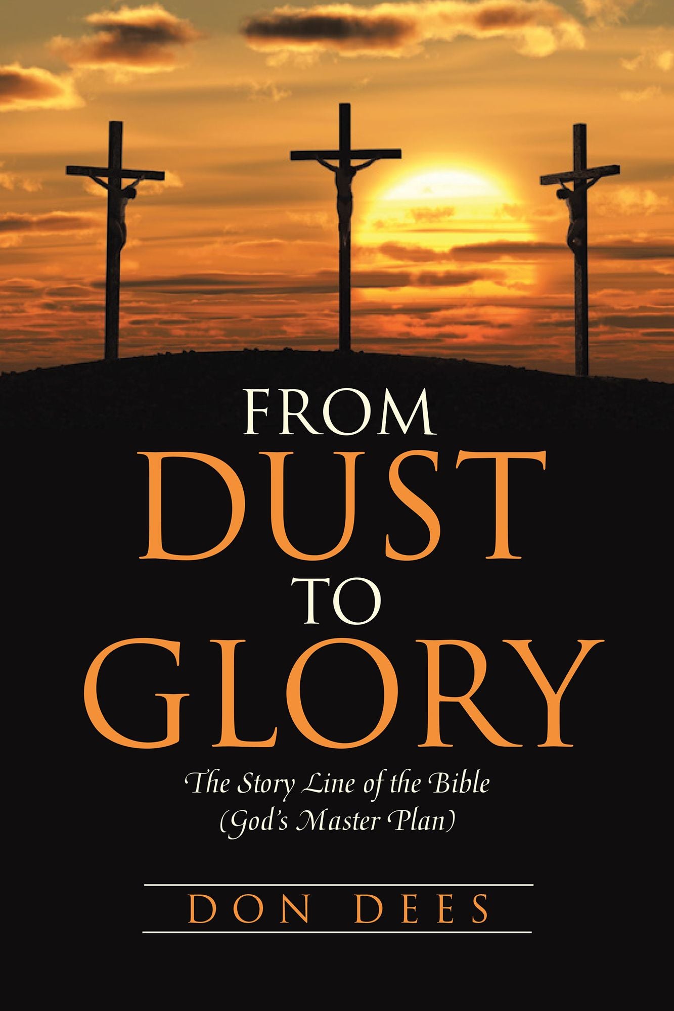 From Dust to Glory: The Story Line of the Bible (Gods Master Plan)