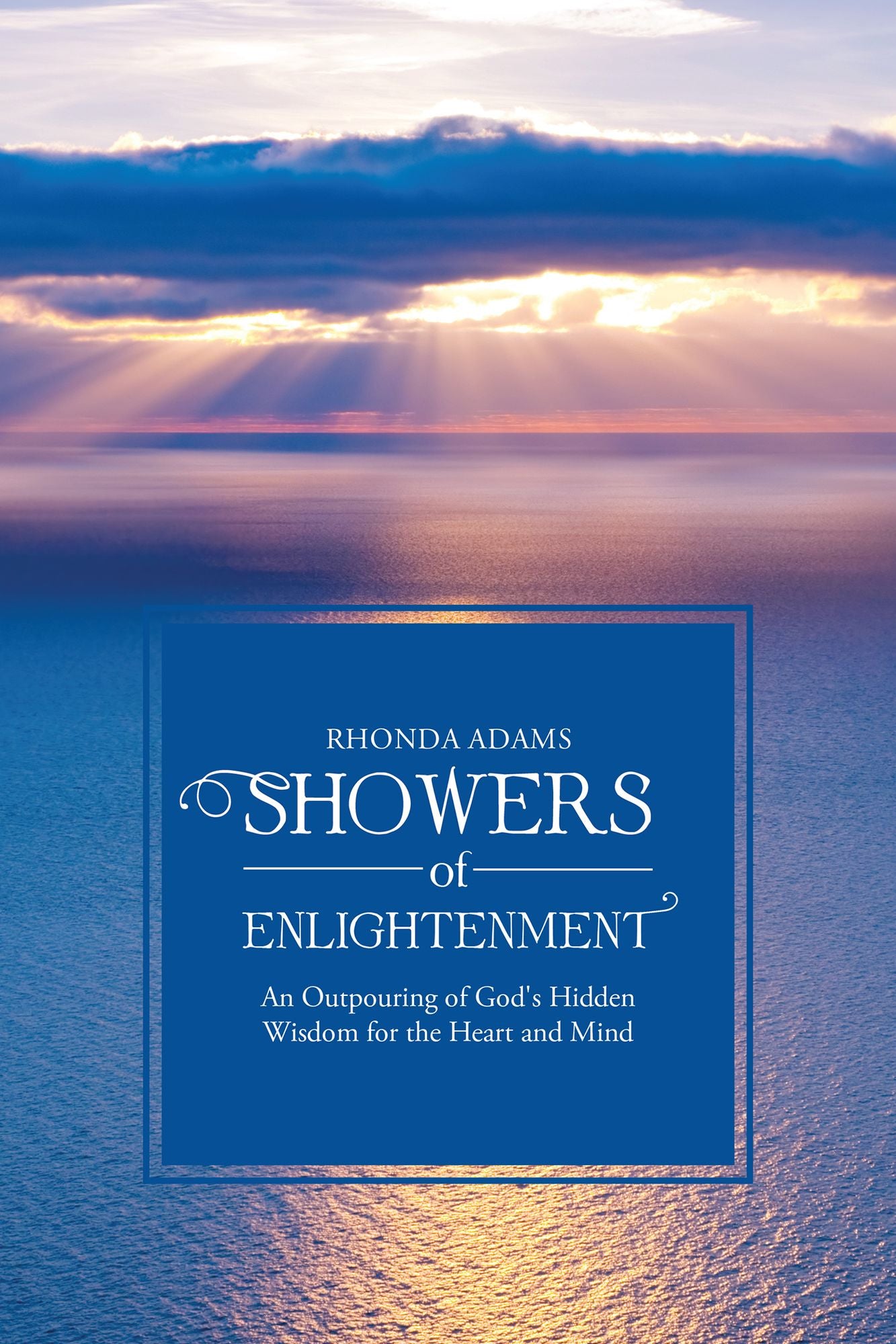 SHOWERS of ENLIGHTENMENT: An Outpouring of God's Hidden Wisdom for the Heart and Mind
