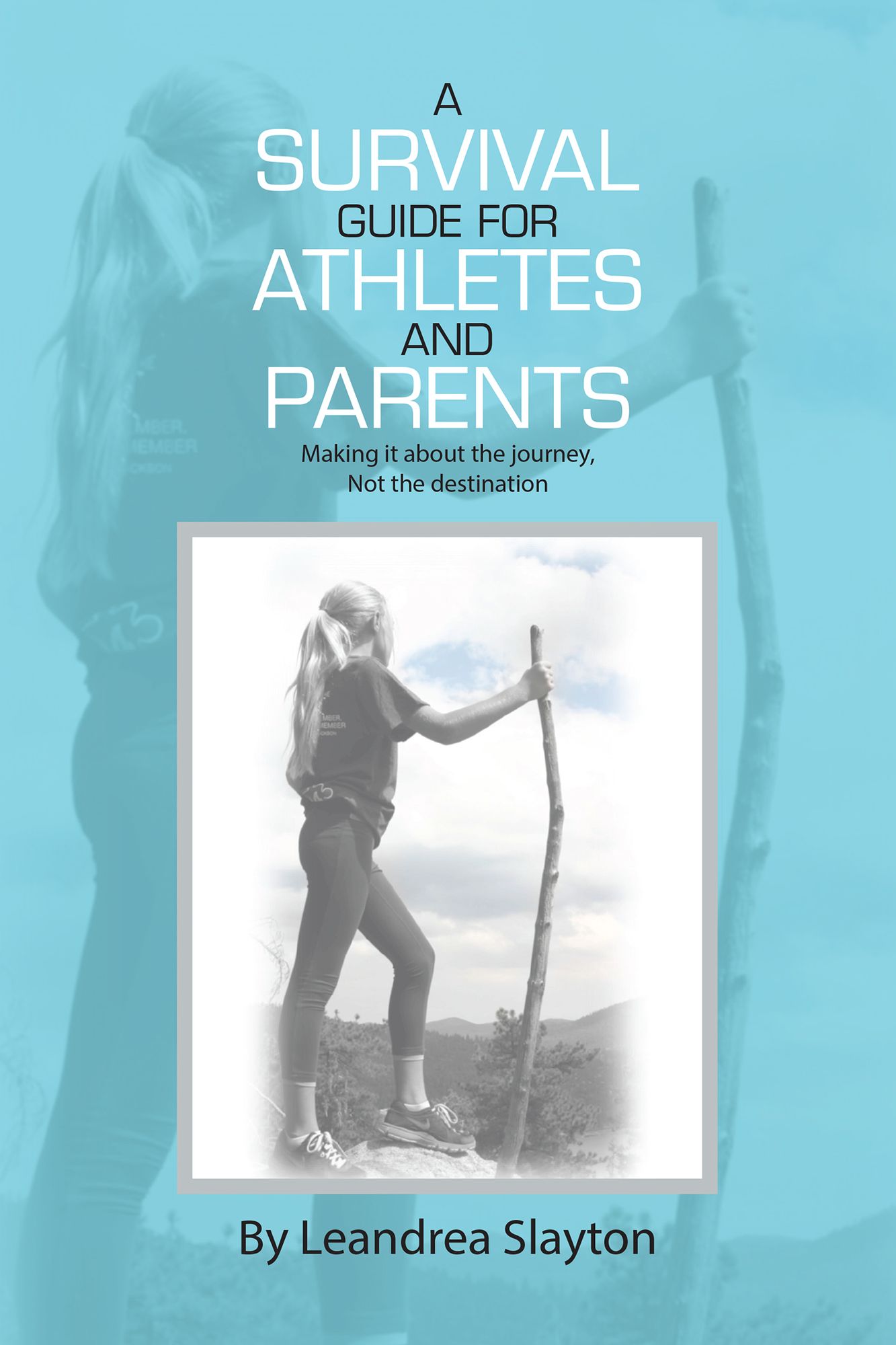 A Survival Guide for Athletes and Parents: Making It About the Journey, Not the Destination
