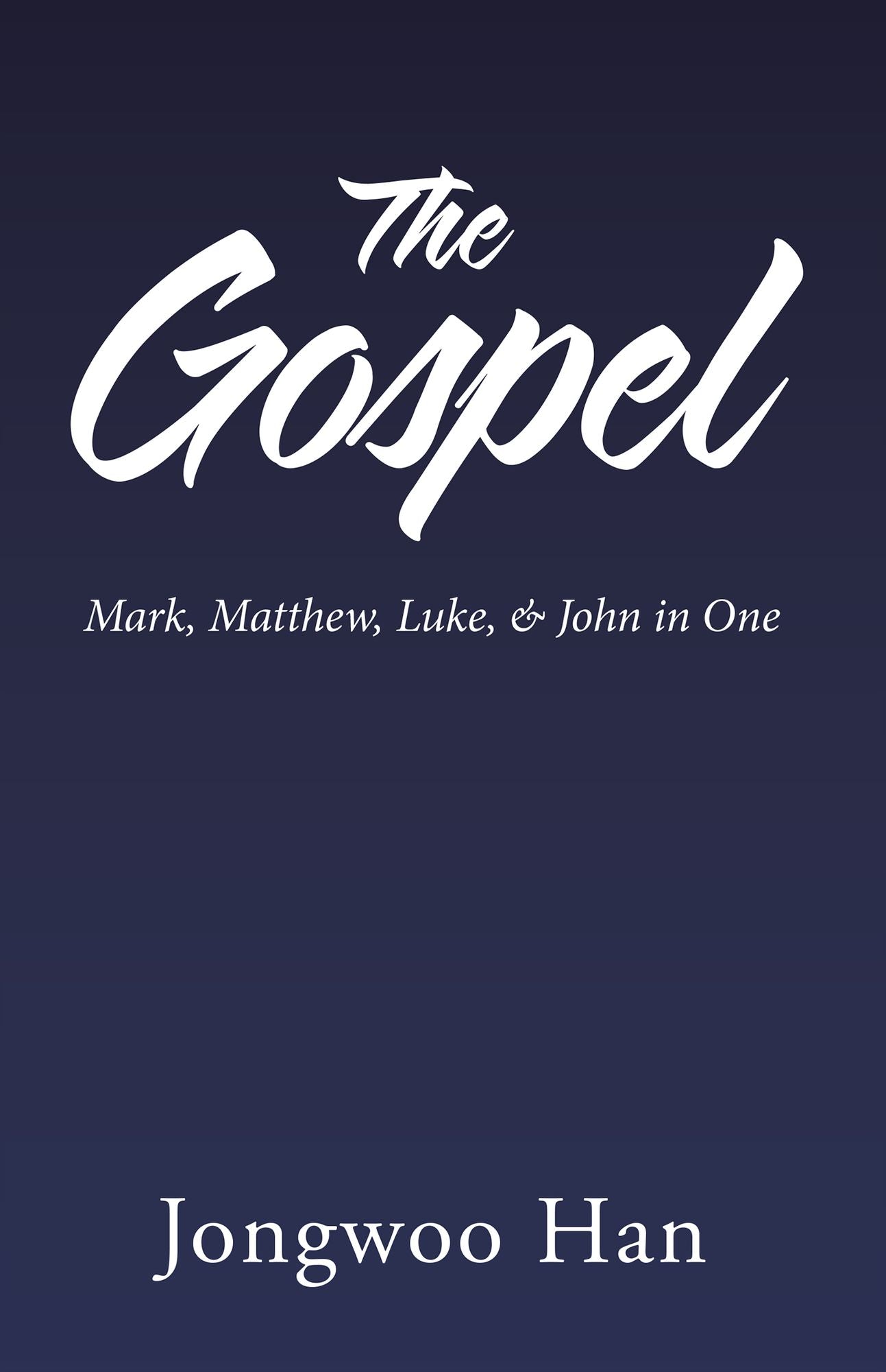 The Gospel: Mark, Matthew, Luke, & John in One