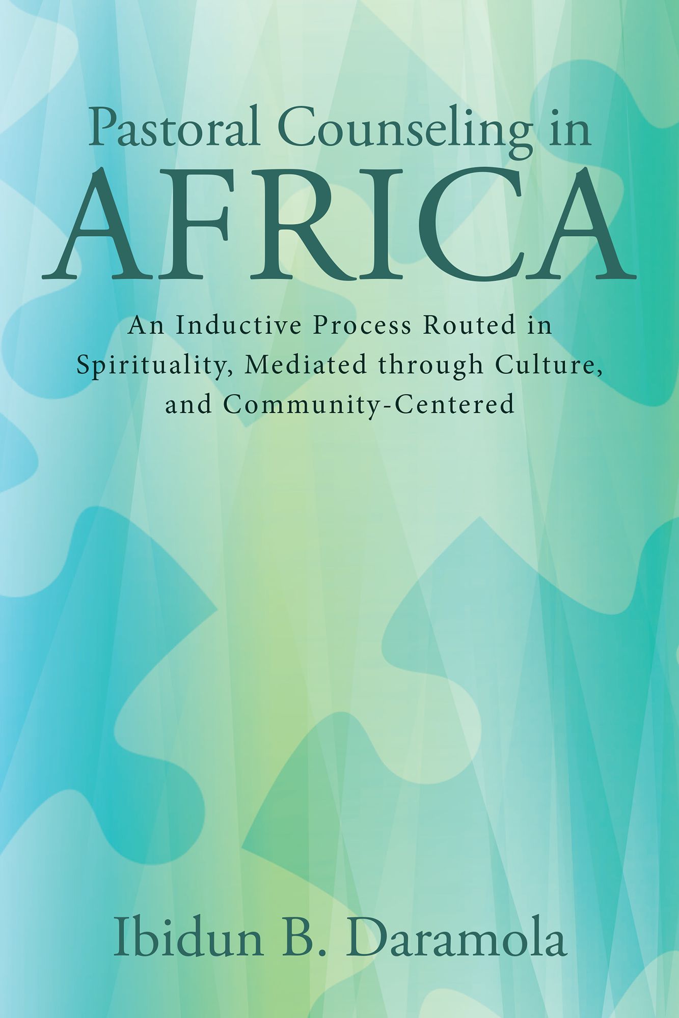 Pastoral Counseling in Africa: An Inductive Process Routed in Spirituality, Mediated Through Culture, and Community-Centered