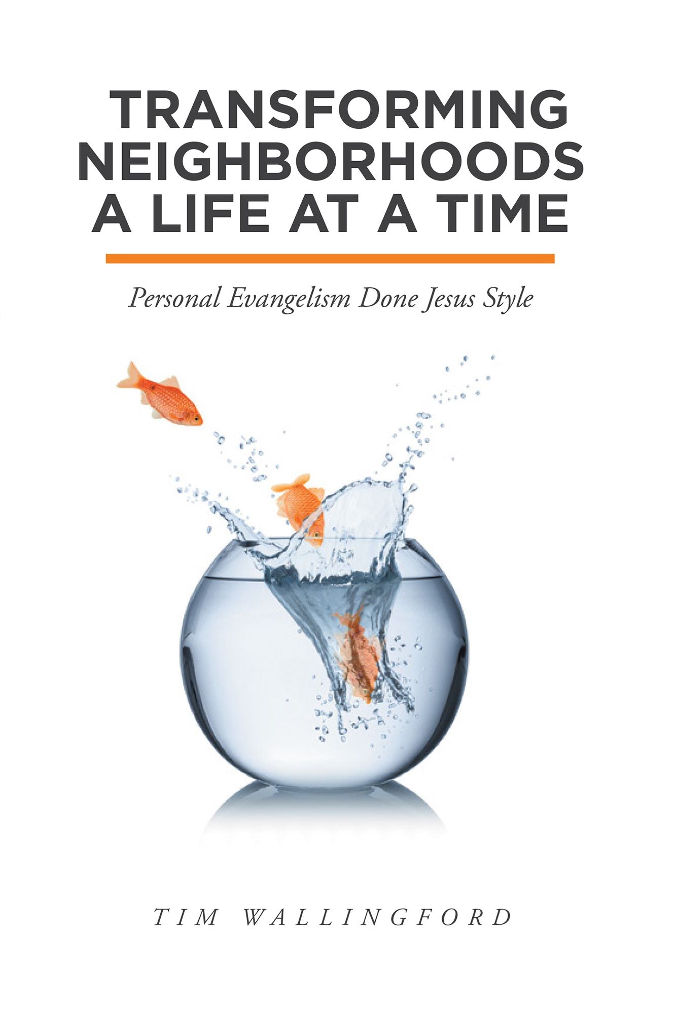 Transforming Neighborhoods a Life at a Time: Personal Evangelism Done Jesus Style