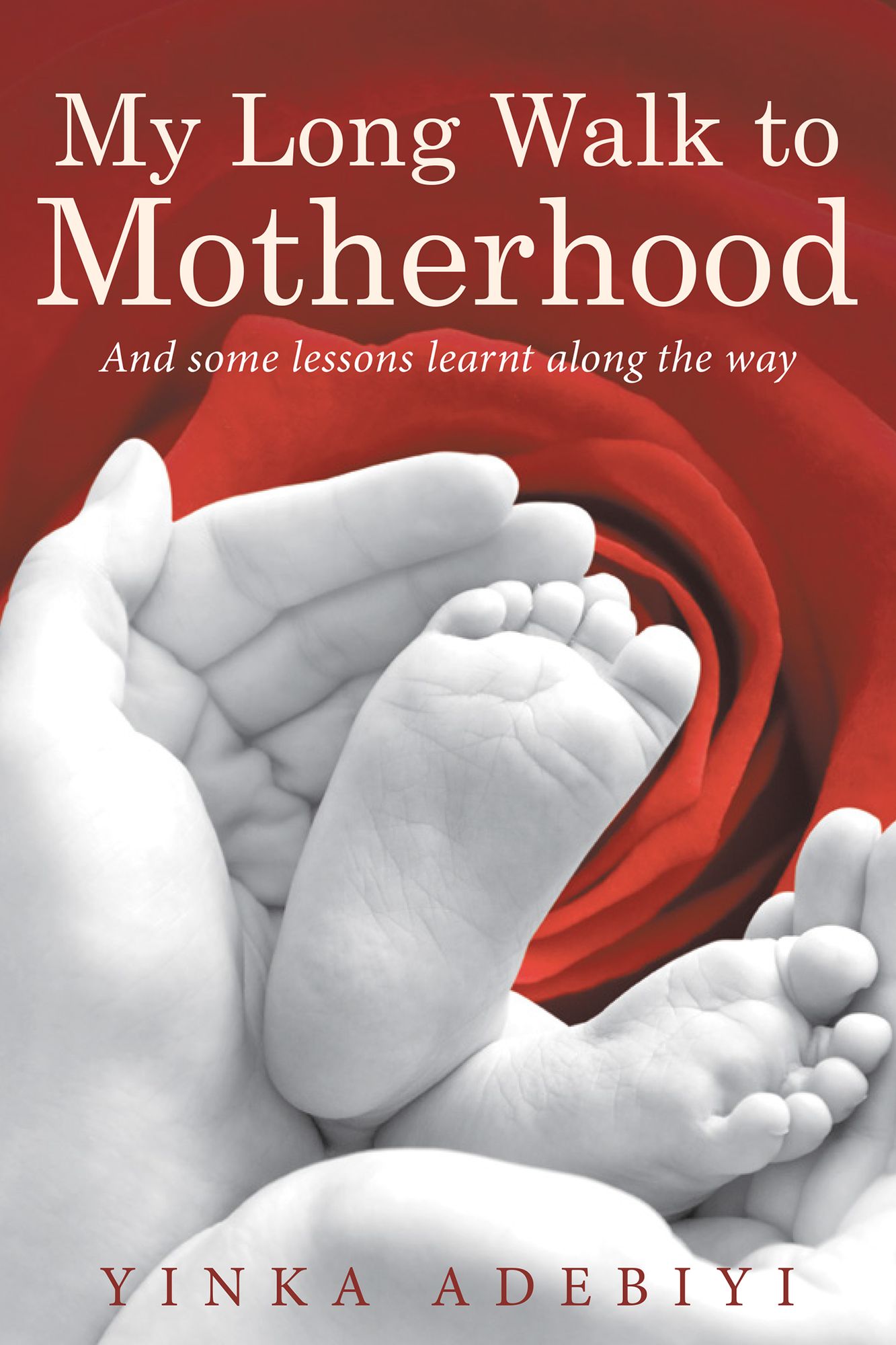 My Long Walk to Motherhood: And Some Lessons Learnt Along the Way