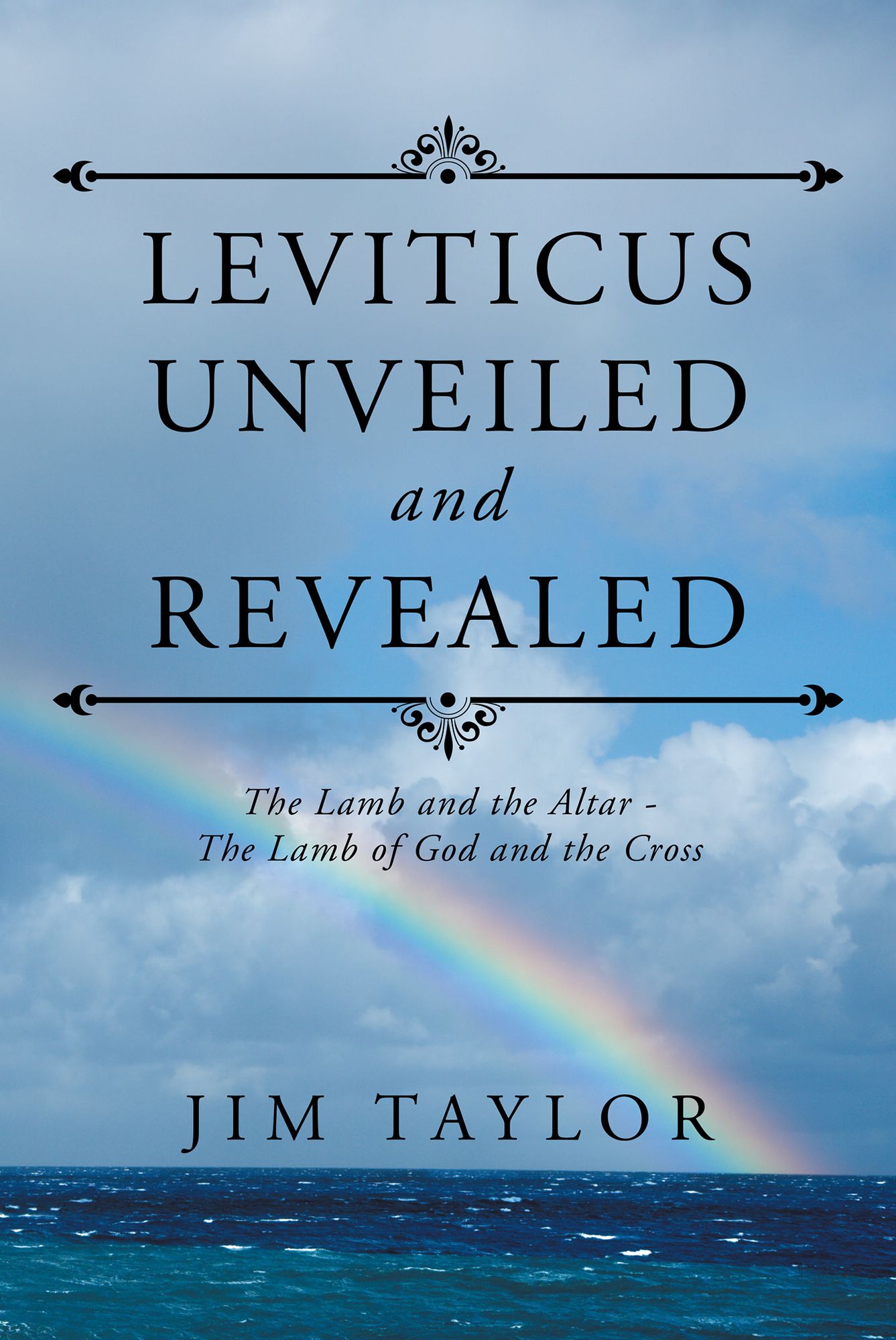 Leviticus Unveiled and Revealed: The Lamb and the Altar - the Lamb of God and the Cross