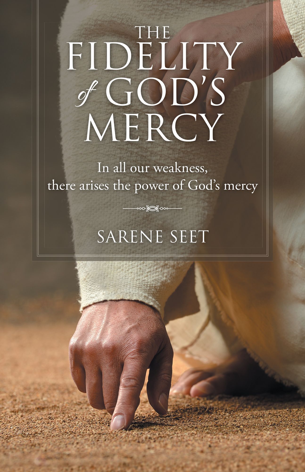 The Fidelity of Gods Mercy: In All Our Weakness, There Arises the Power of Gods Mercy