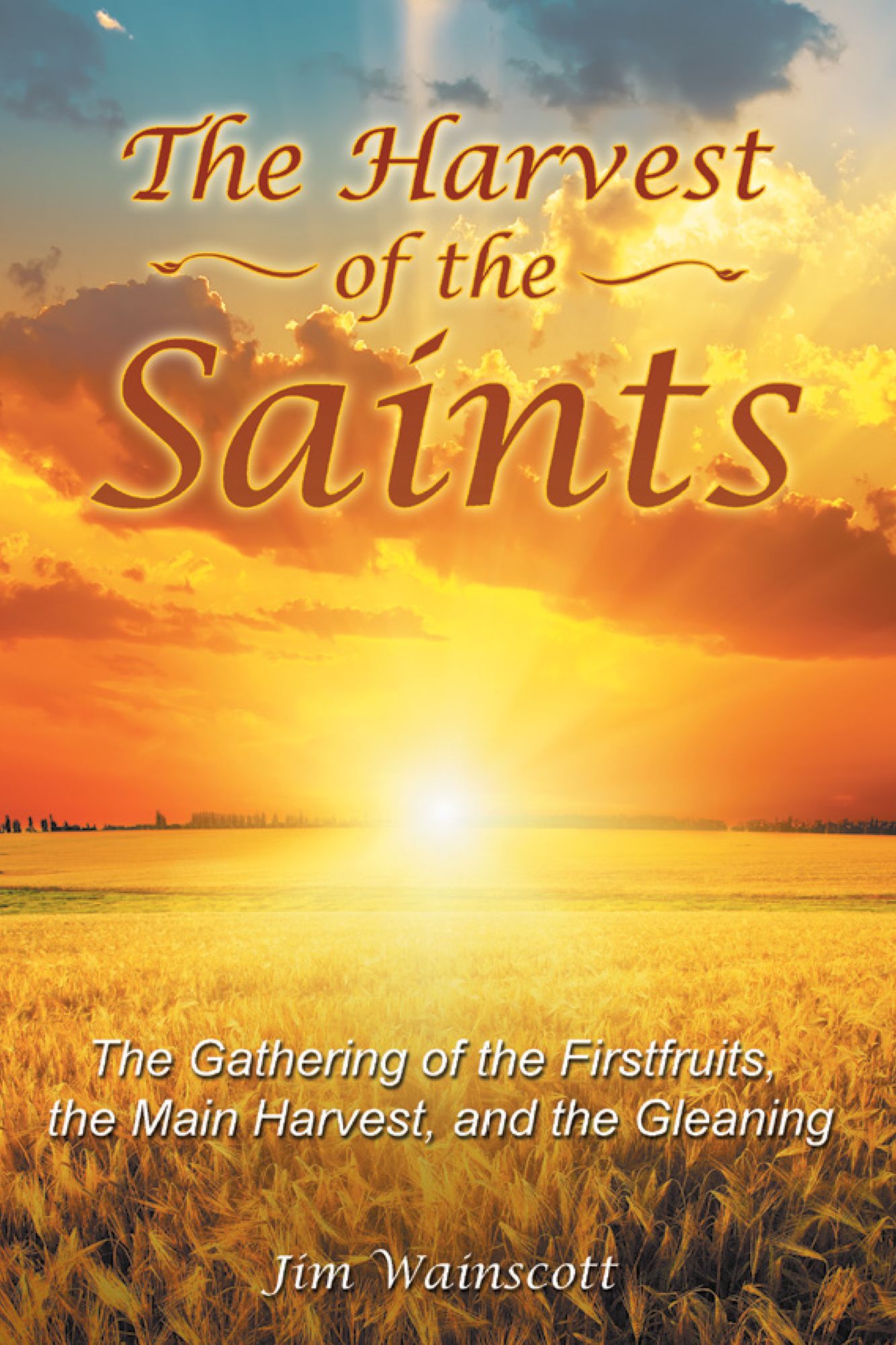 The Harvest of the Saints: The Gathering of the Firstfruits, the Main Harvest, and the Gleaning