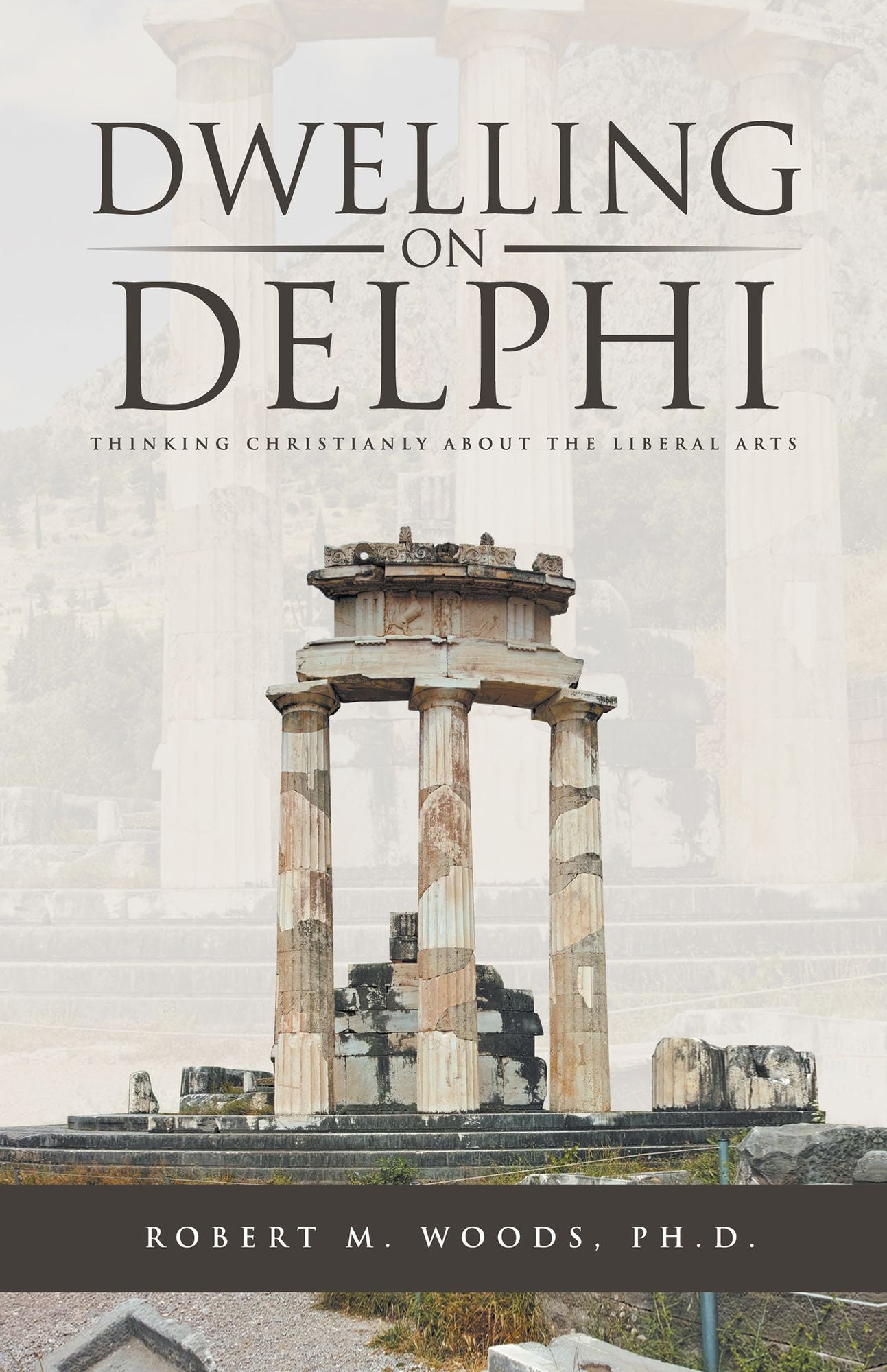 Dwelling on Delphi: Thinking Christianly About the Liberal Arts