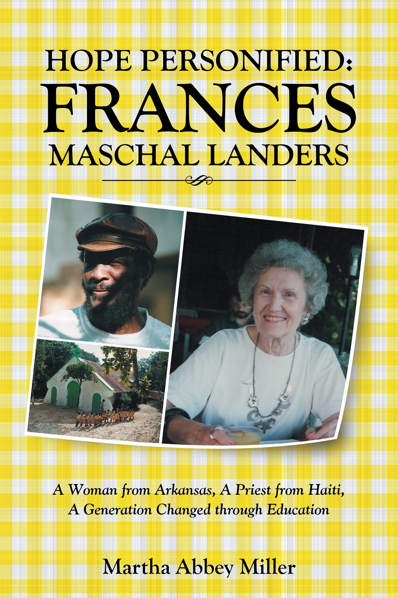 Hope Personified: Frances Maschal Landers: A Woman from Arkansas, a Priest from Haiti, a Generation Changed Through Education