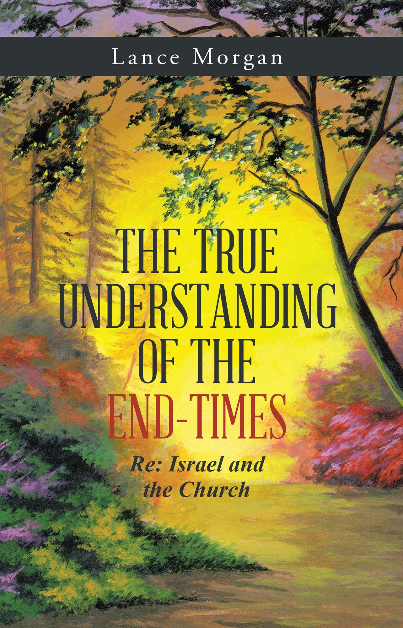 The True Understanding of the End-Times: Re: Israel and the Church