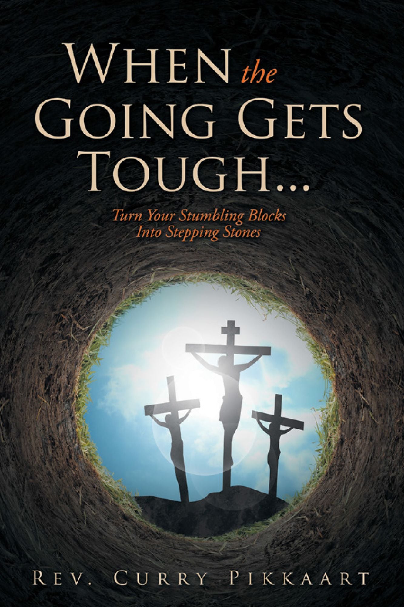 When the Going Gets Tough...: Turn Your Stumbling Blocks into Stepping Stones