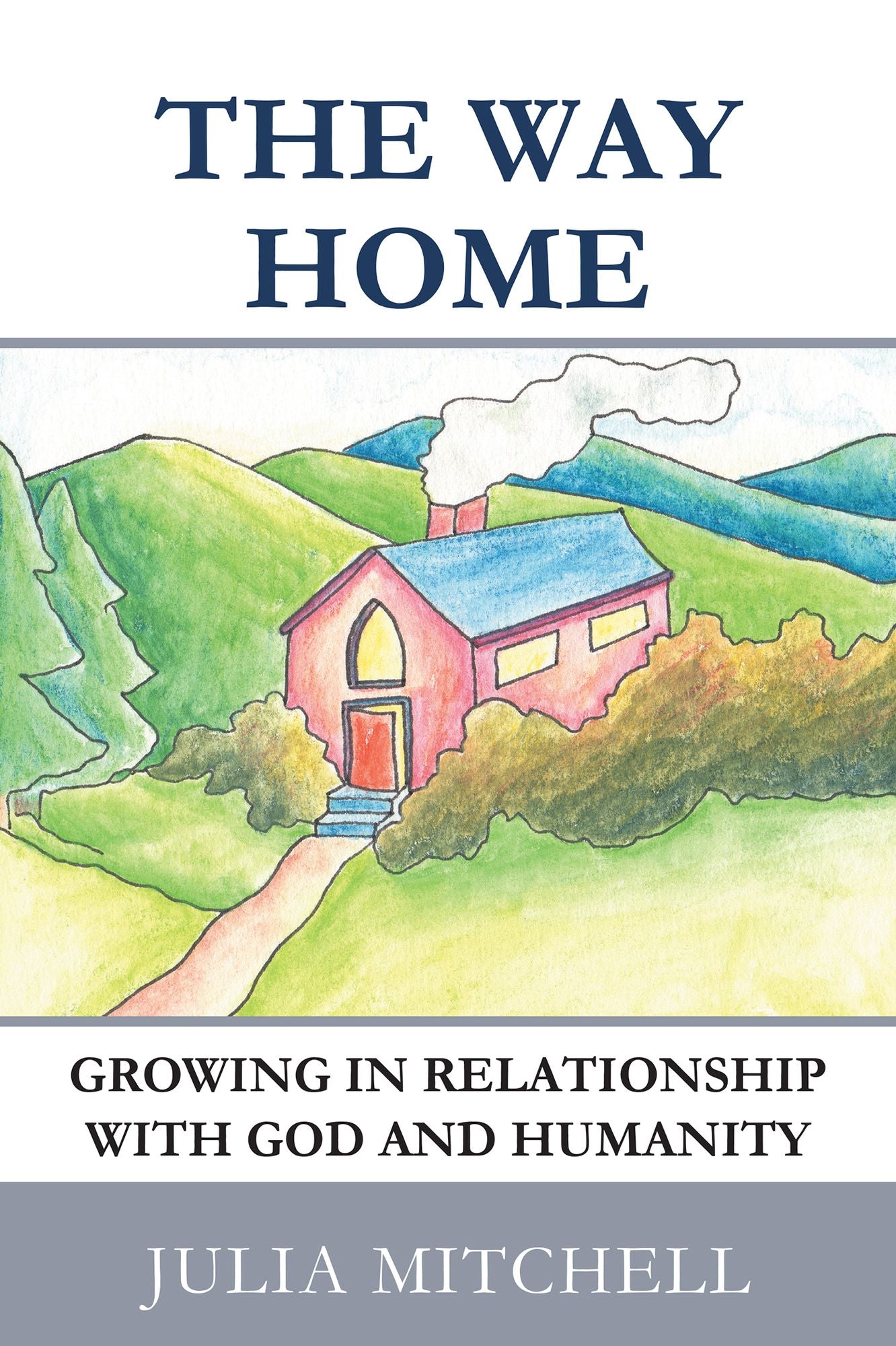The Way Home: Growing in Relationship with God and Humanity