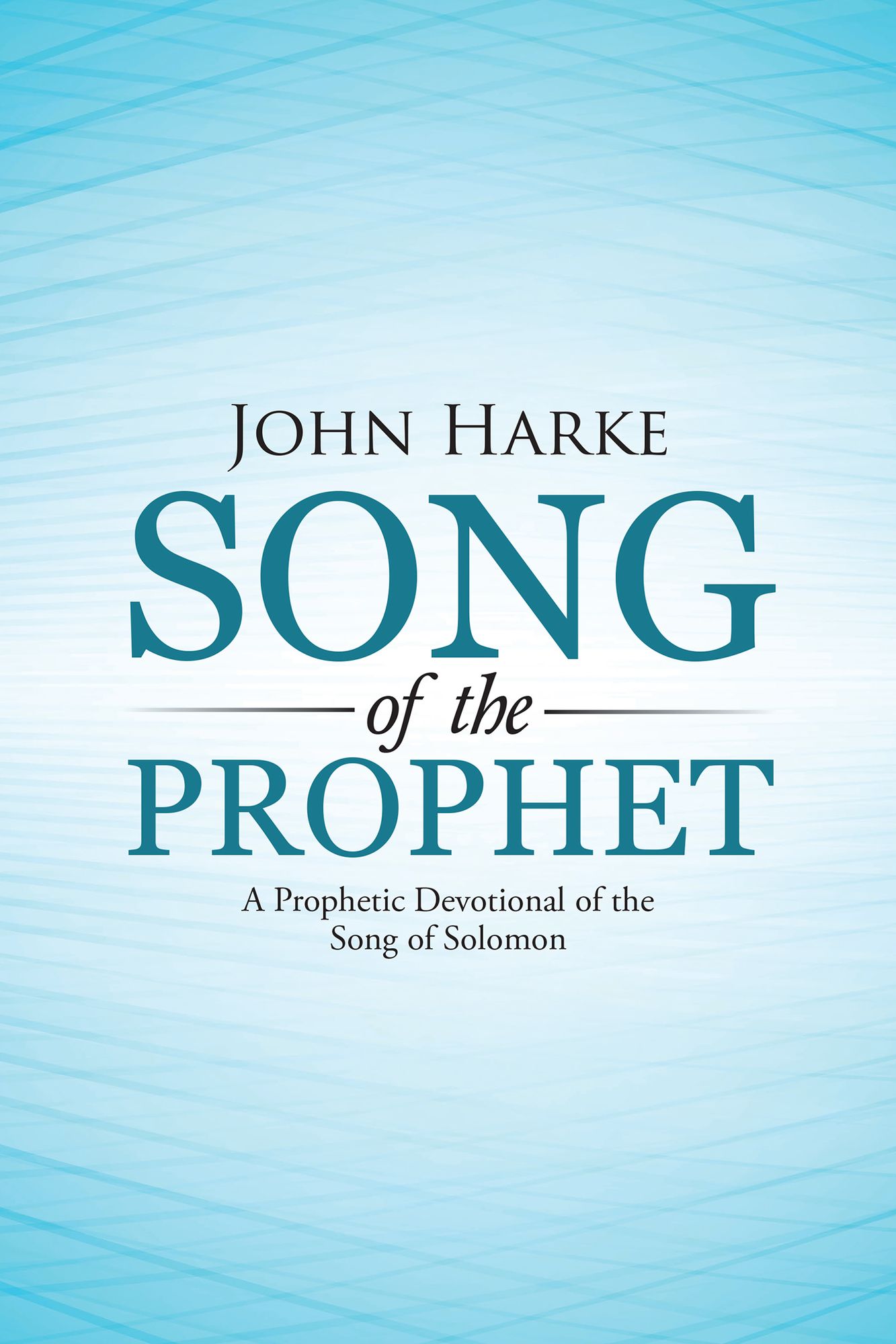 Song of the Prophet: A Prophetic Devotional of the Song of Solomon