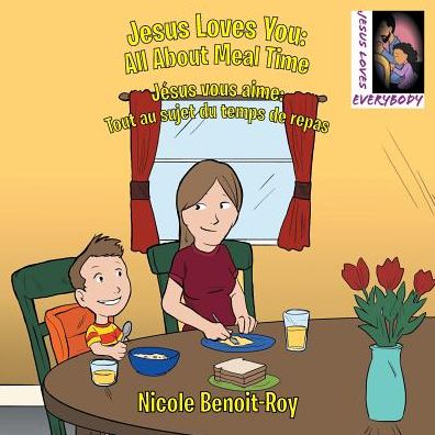 Jesus Loves You: All about Meal Time Jesus Vous Aime: Tout Au Sujet Du Temps de Repas