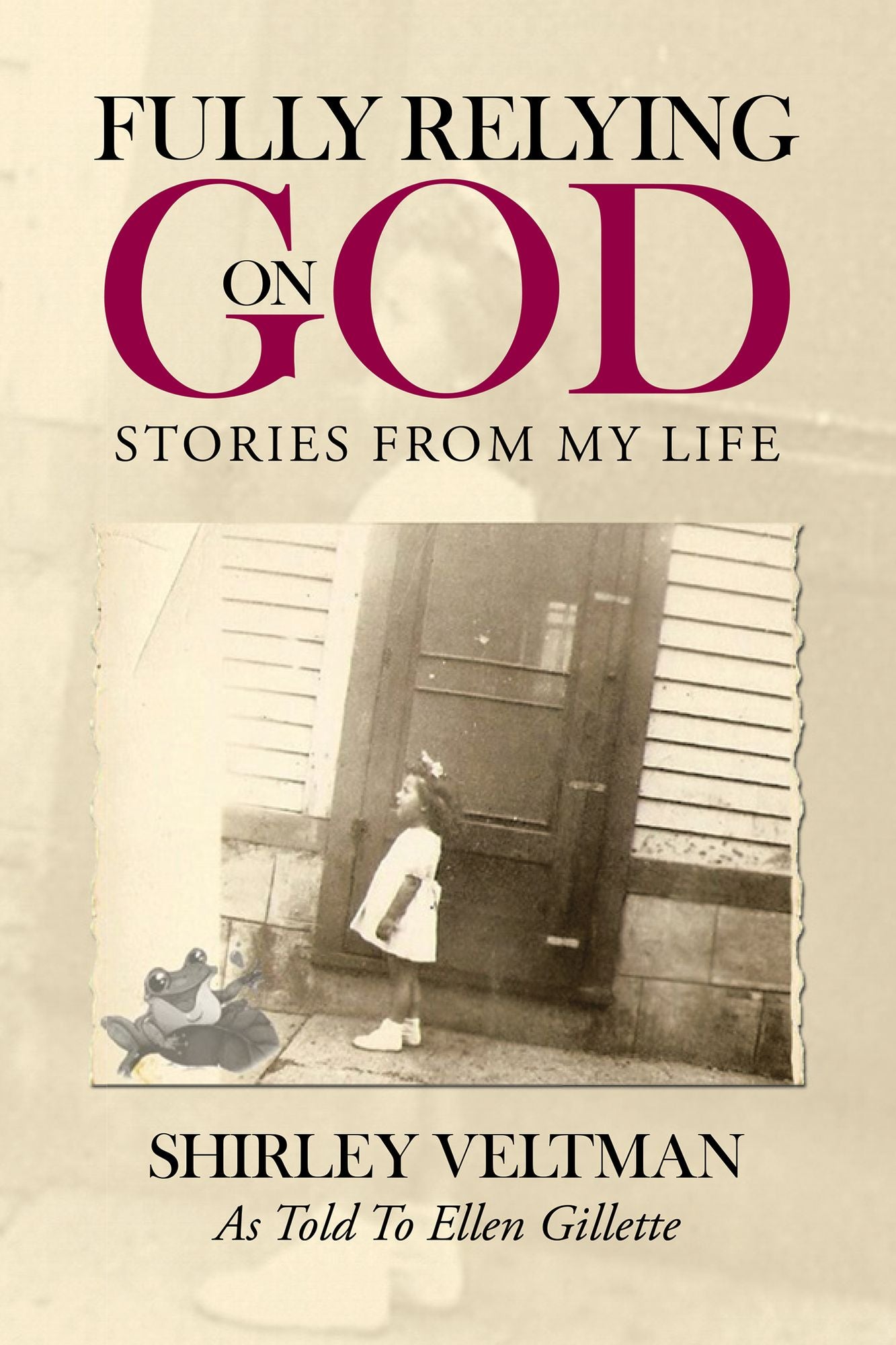 Fully Relying on God: Stories from My Life
