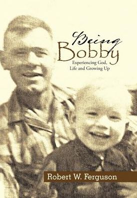 Being Bobby: Experiencing God, Life and Growing Up