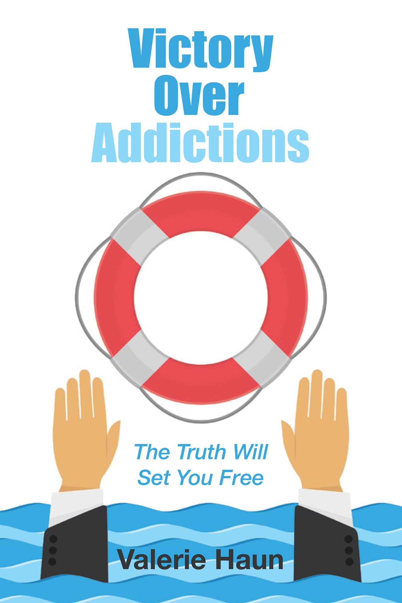 Victory over Addictions: The Truth Will Set You Free