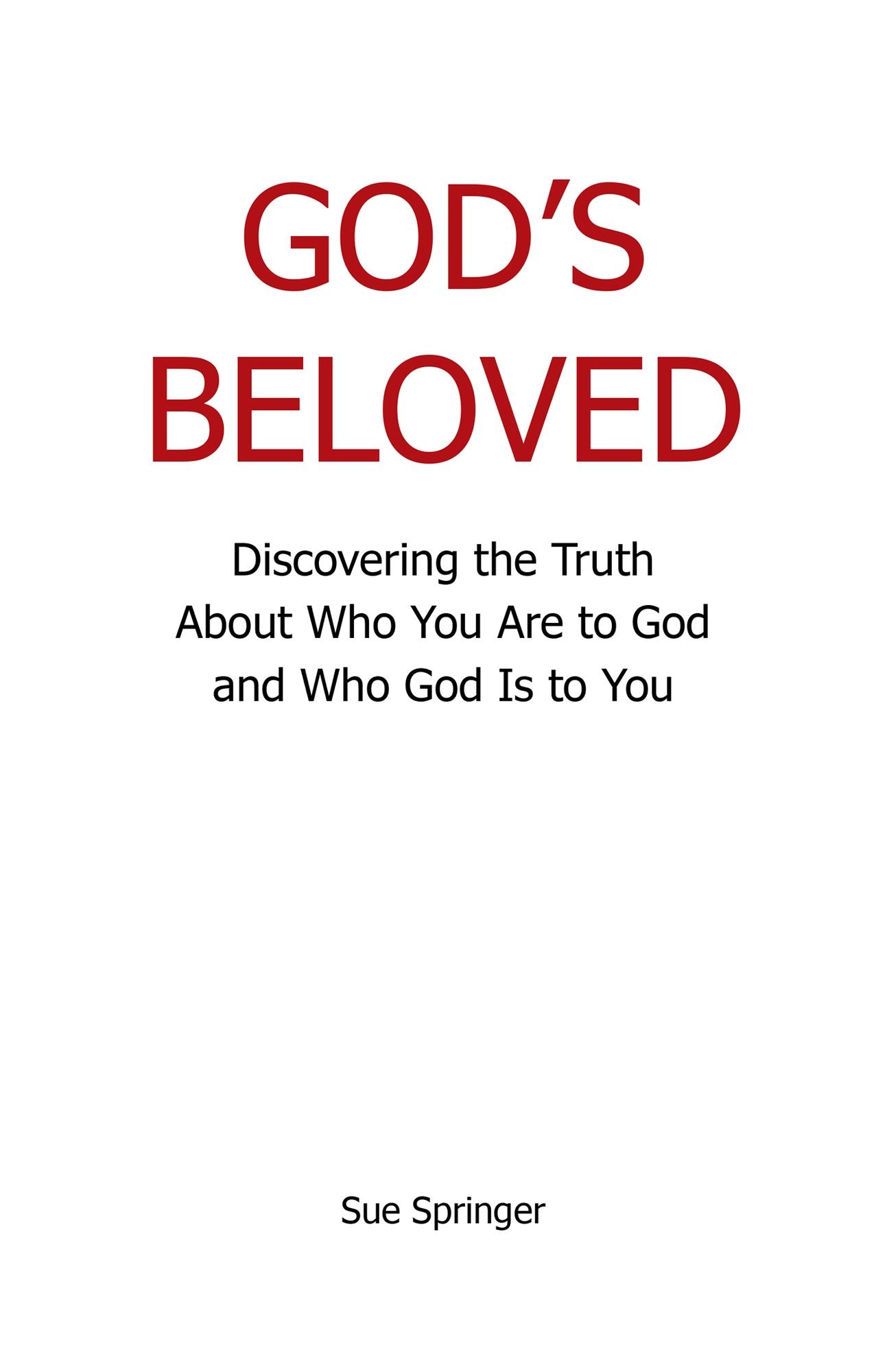God's Beloved: Discovering the Truth About Who You Are to God and Who God Is to You