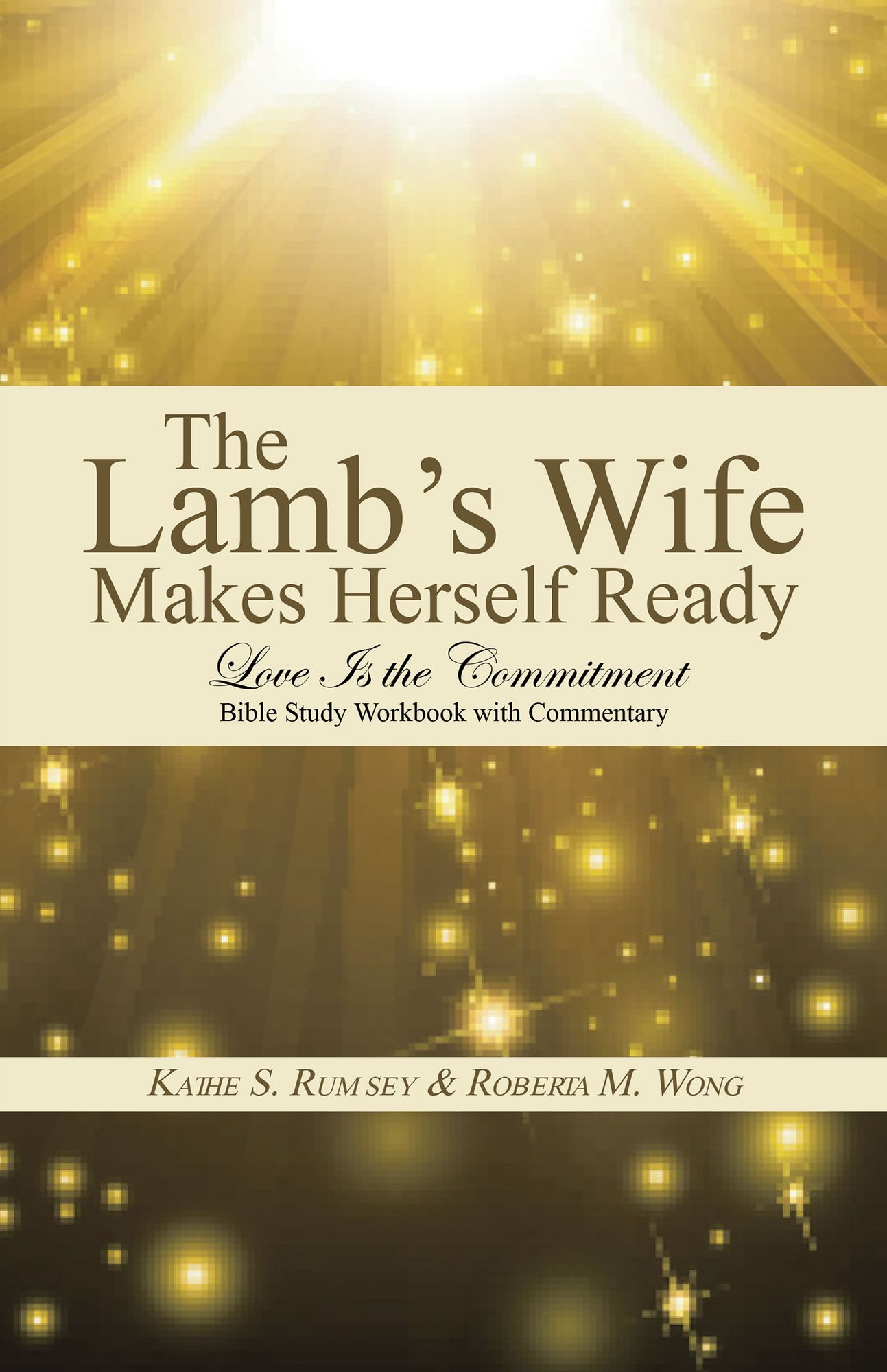 The Lamb's Wife Makes Herself Ready: Love Is the Commitment Bible Study Workbook with Commentary