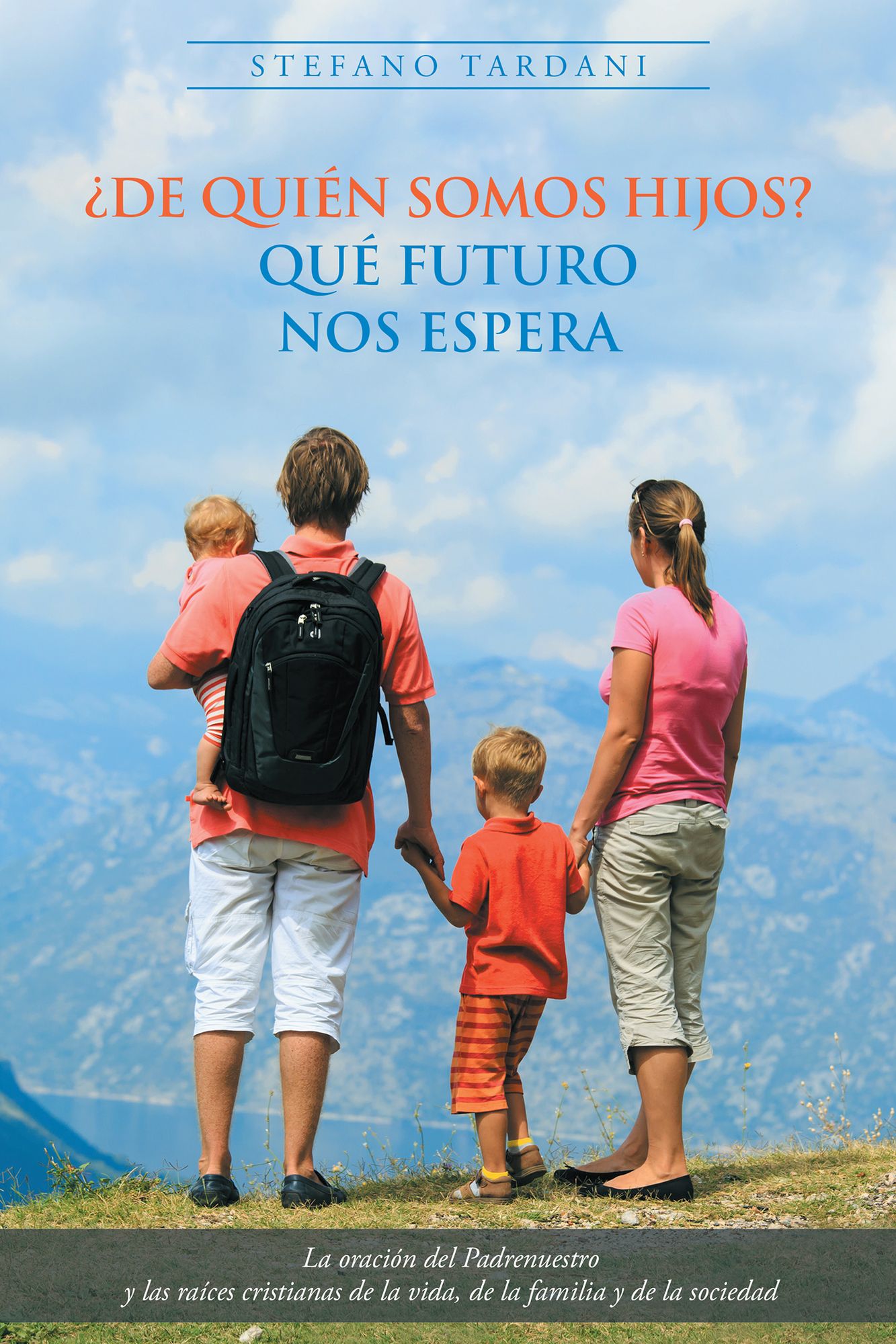 De quién somos hijos? qué futuro nos espera: La oración del padrenuestro y las raíces cristianas de la vida, de la familia y de la sociedad