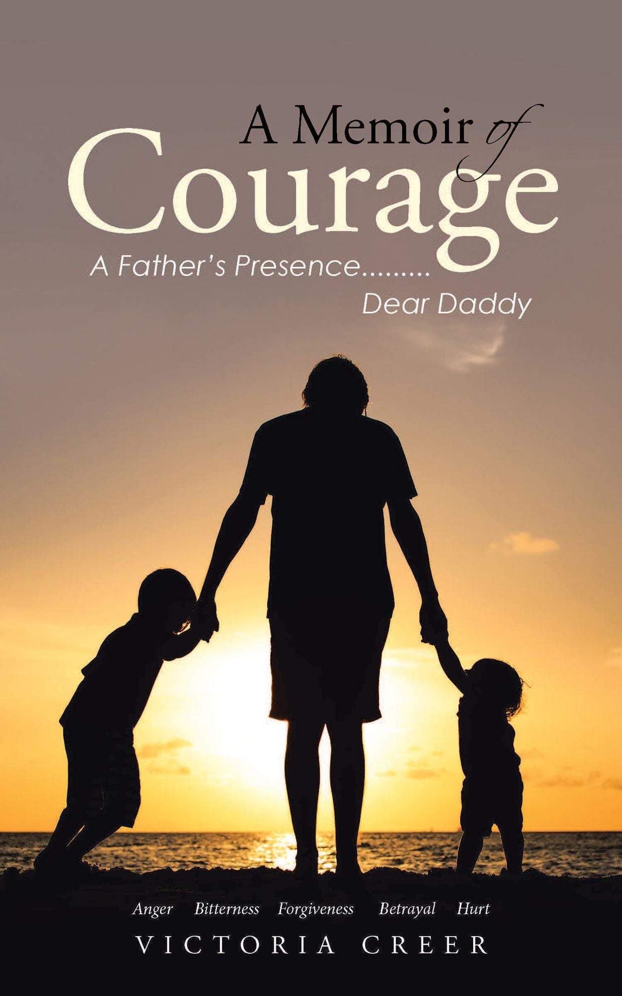 A Memoir of Courage: A Father's Presence.........Dear Daddy