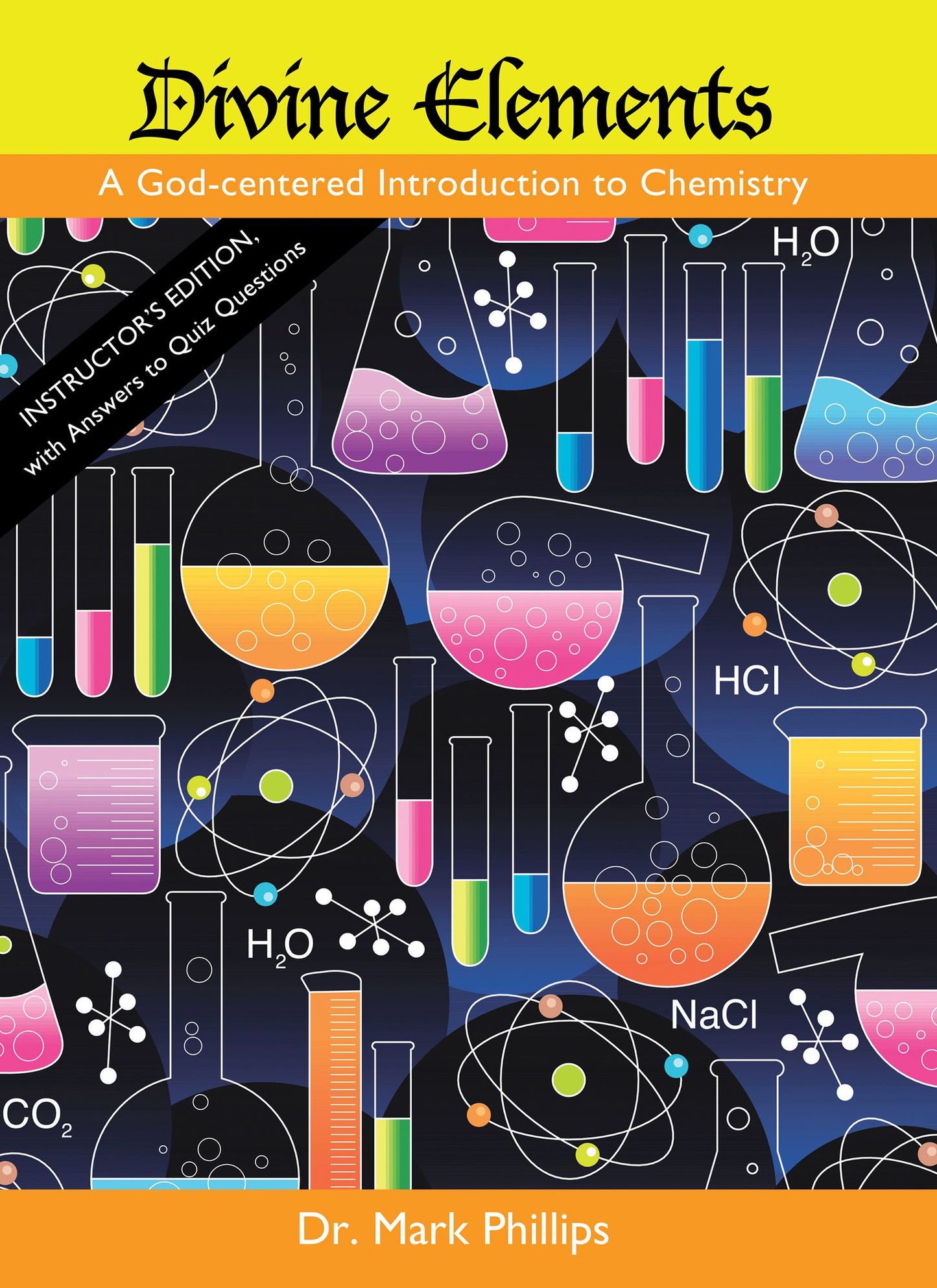 Divine Elements: A God-Centered Introduction to Chemistry (Instructor's Edition) with Answers to Quiz Questions