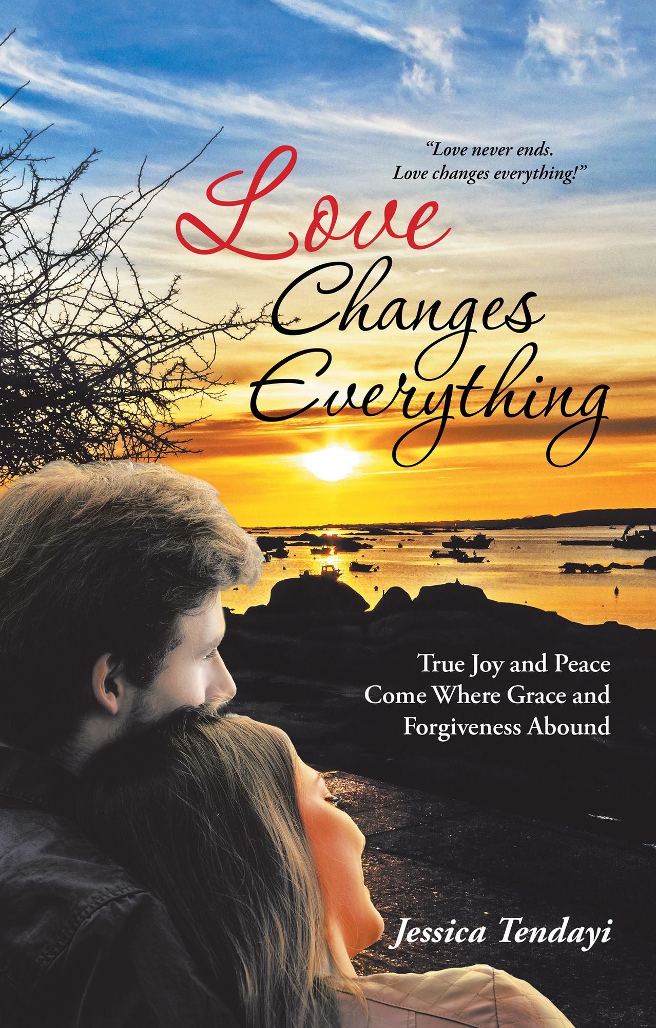 Love Changes Everything: True Joy and Peace Come Where Grace and Forgiveness Abound