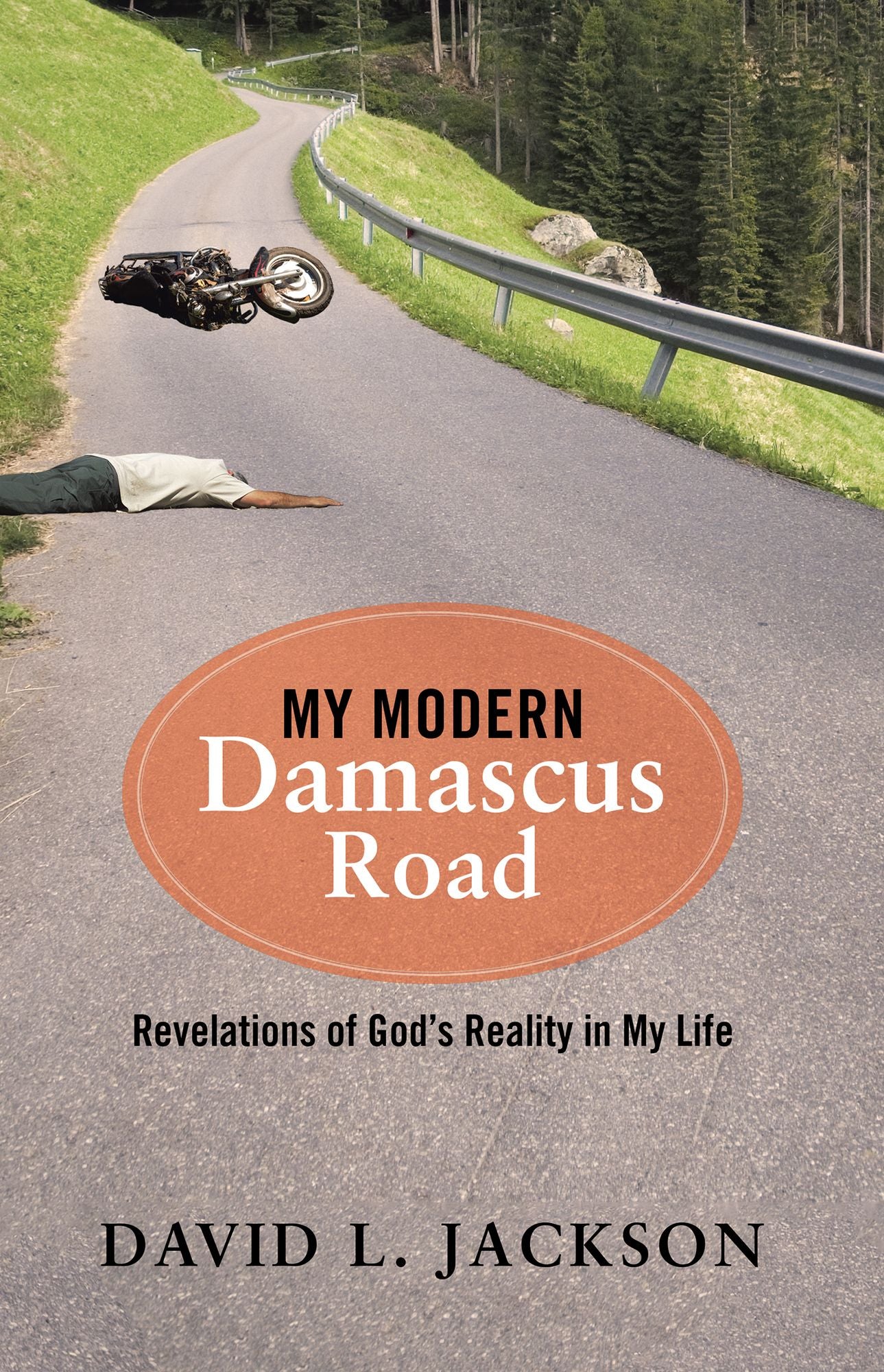My Modern Damascus Road: Revelations of God's Reality in My Life