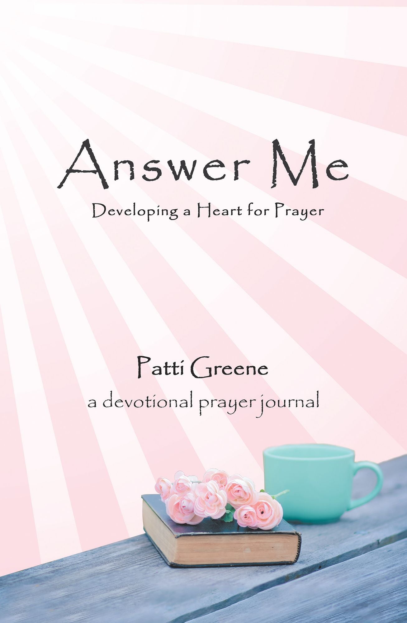 Answer Me: Developing a Heart for Prayer