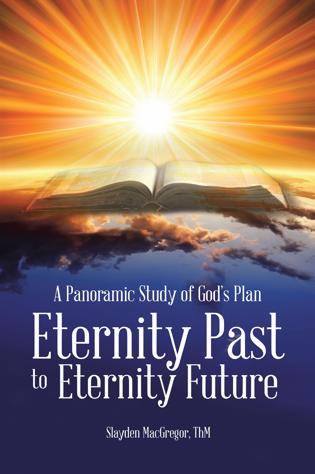 A Panoramic Study of God's Plan: Eternity Past to Eternity Future