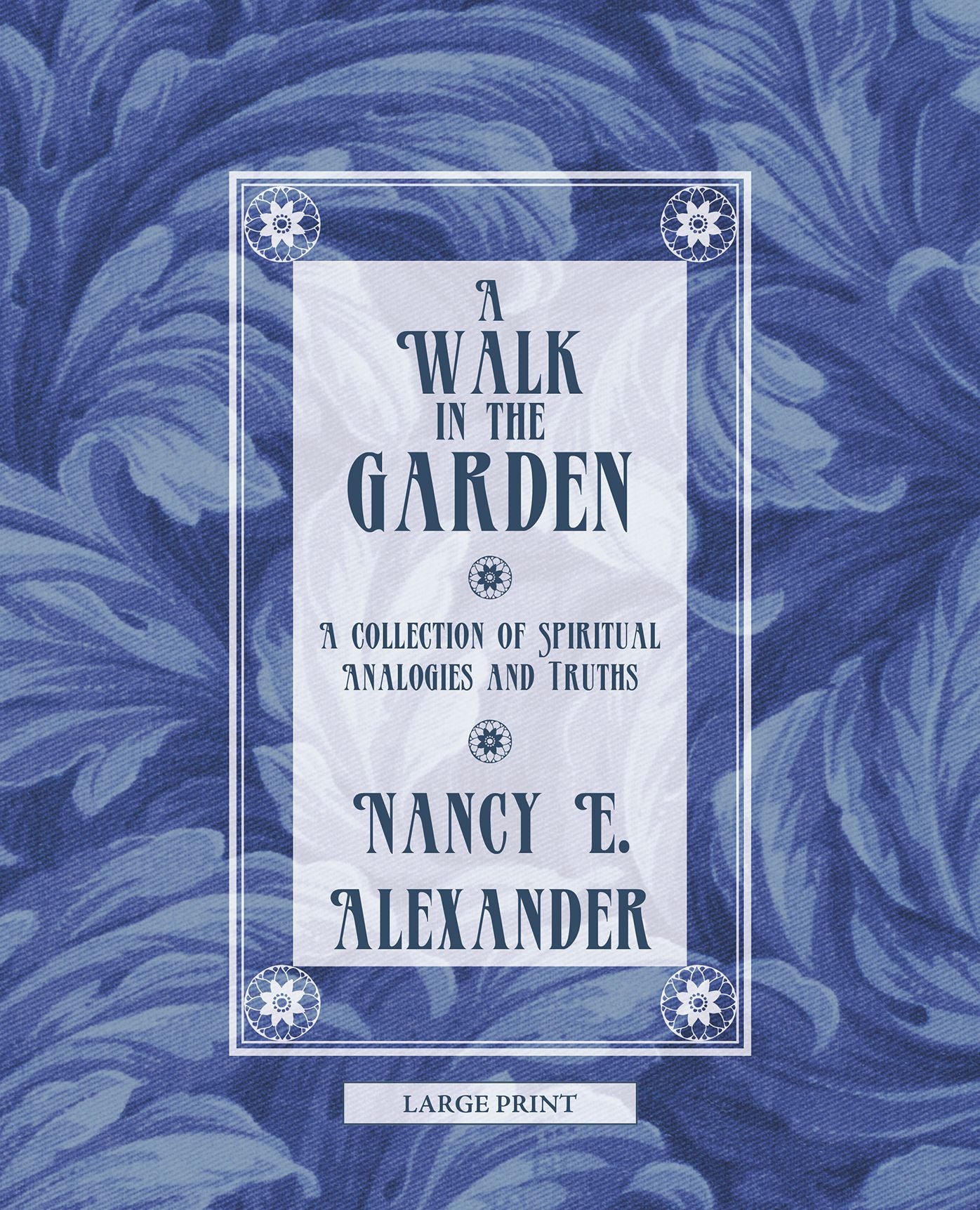 A Walk in the Garden: A Collection of Spiritual Analogies and Truths
