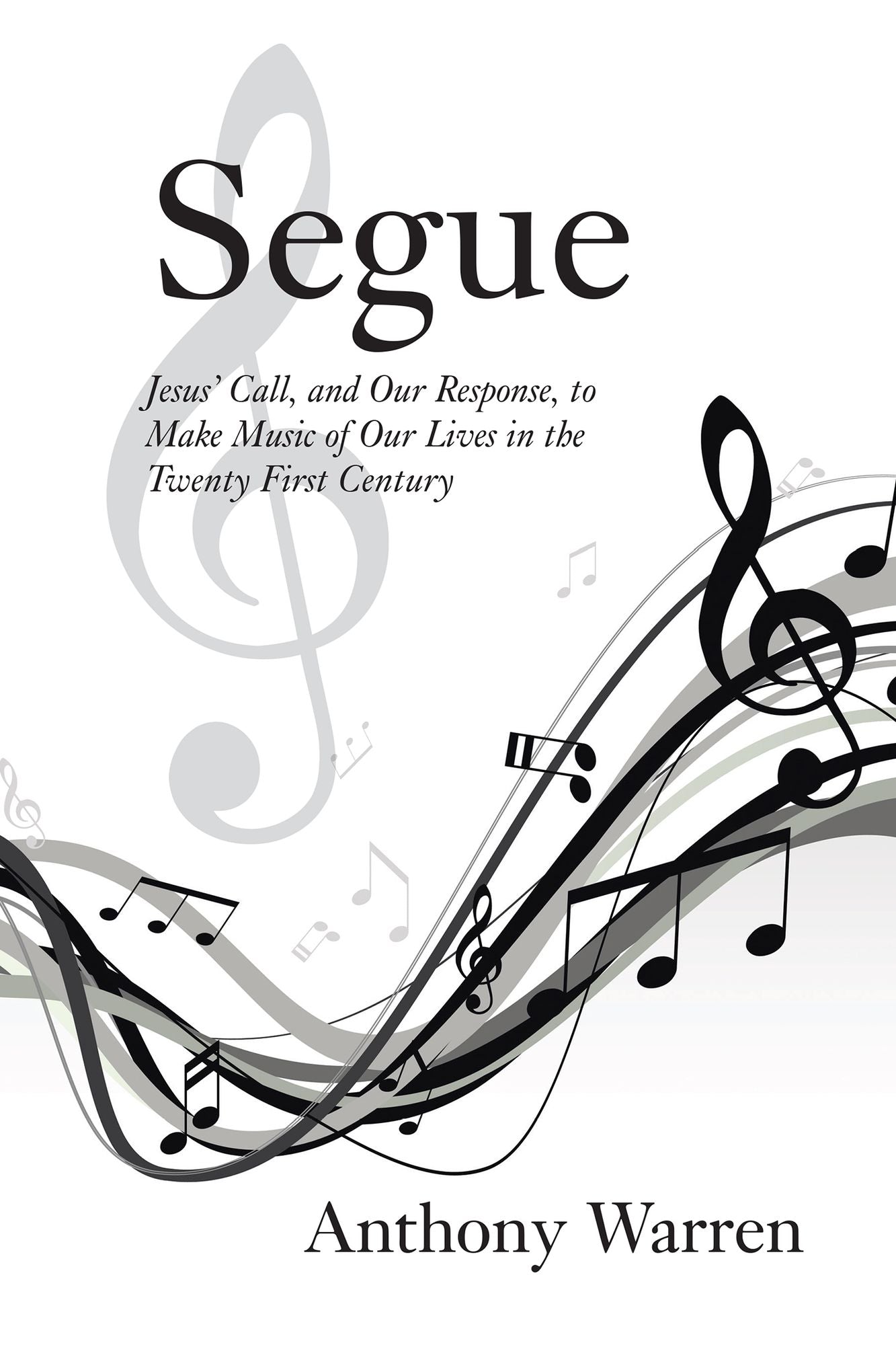 Segue: Jesus Call, and Our Response, to Make Music of Our Lives in the Twenty First Century