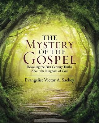 The Mystery of the Gospel: Revealing the First Century Truths about the Kingdom of God