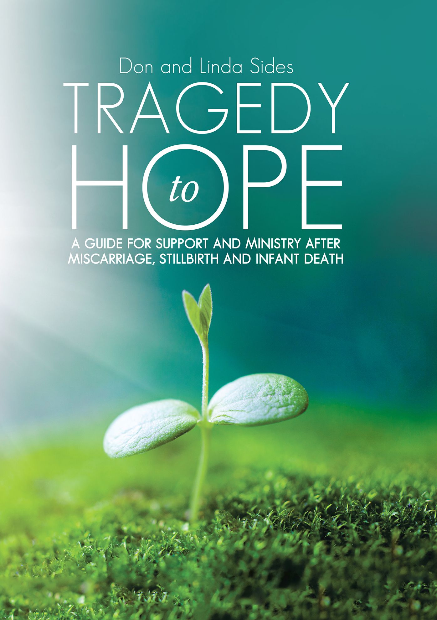 Tragedy to Hope: A Guide for Support and Ministry After Miscarriage, Stillbirth and Infant Death