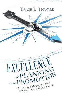 Excellence in Planning and Promotion: A Guide for Maximizing Your Ministry Events and Campaigns