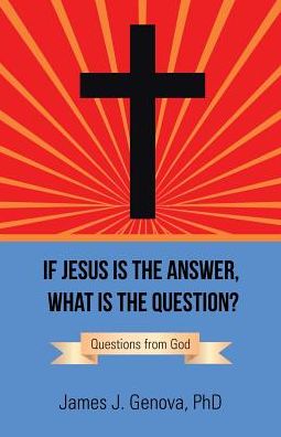 If Jesus Is the Answer, What Is the Question?: Questions from God