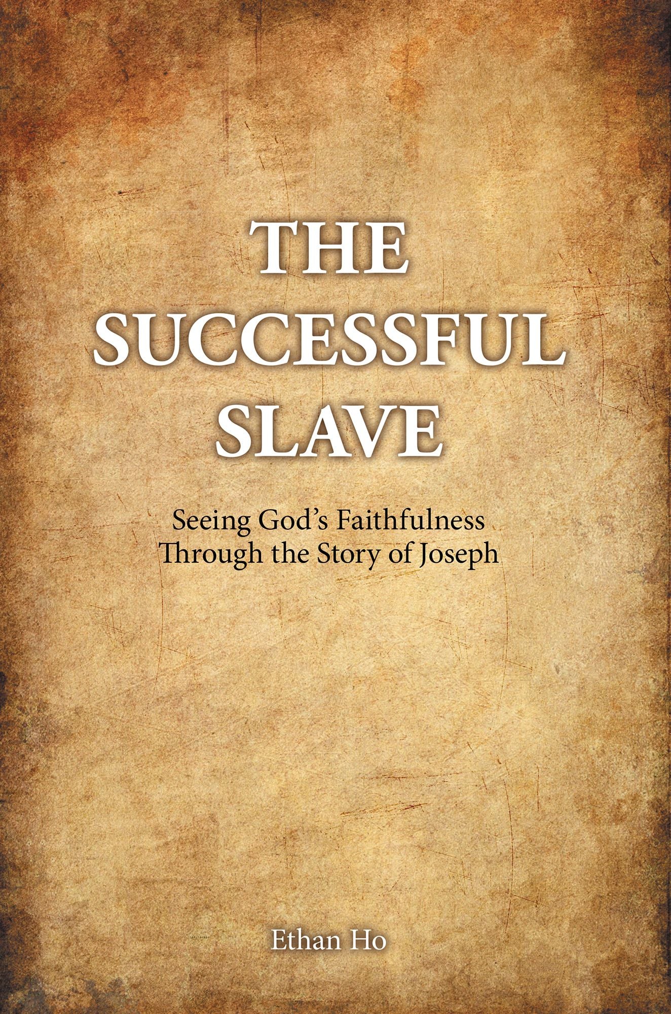 The Successful Slave: Seeing God'S Faithfulness Through the Story of Joseph