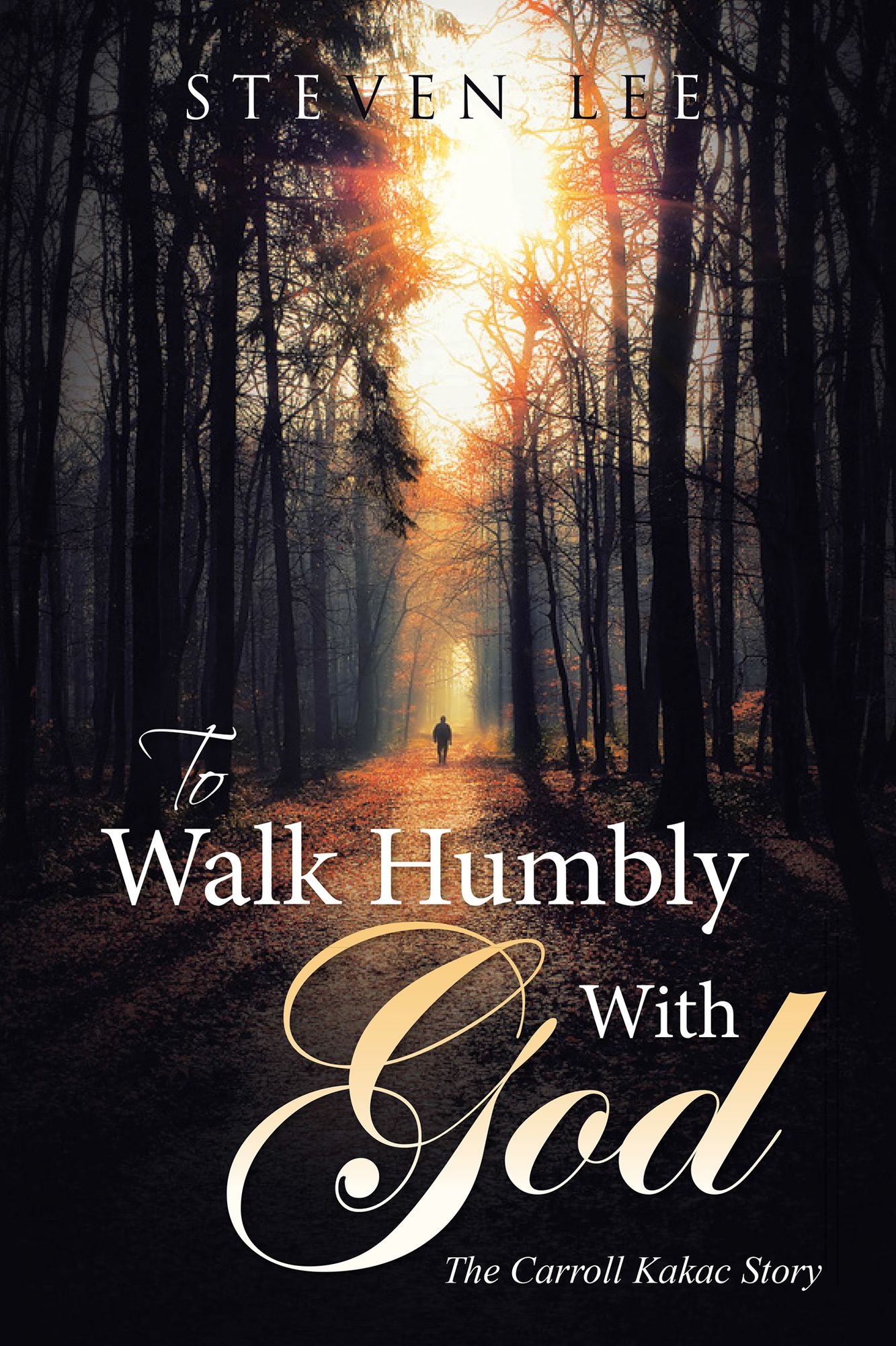 To Walk Humbly with God: The Carroll Kakac Story