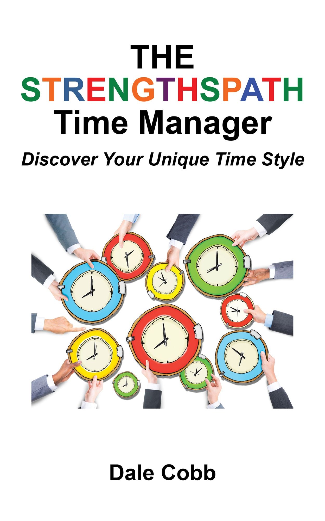 The Strengthspath Time Manager: Discover Your Unique Time Style