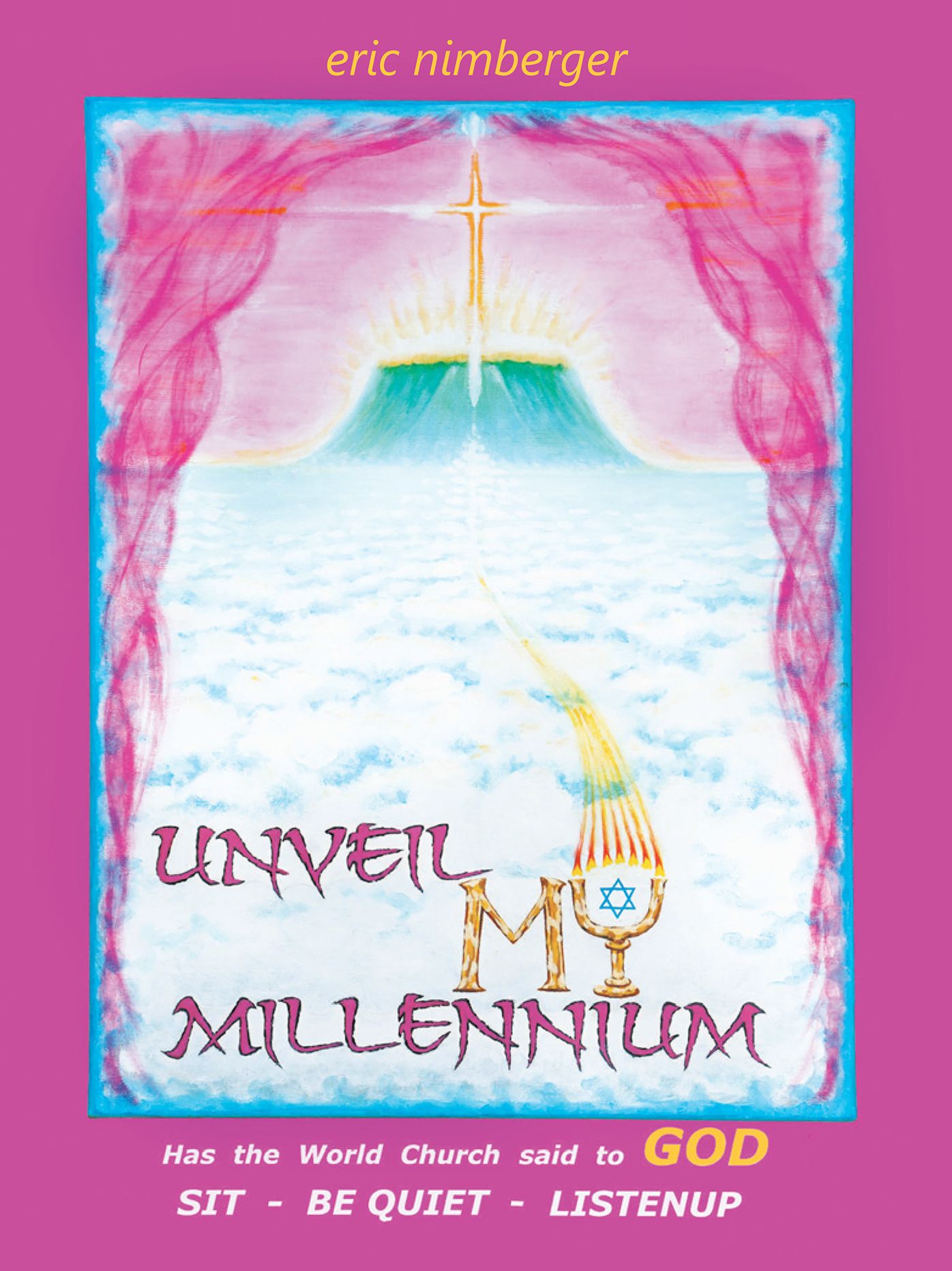 Unveil My Millennium: Has the World Church Said to God Sit-Be Quiet-Listen Up