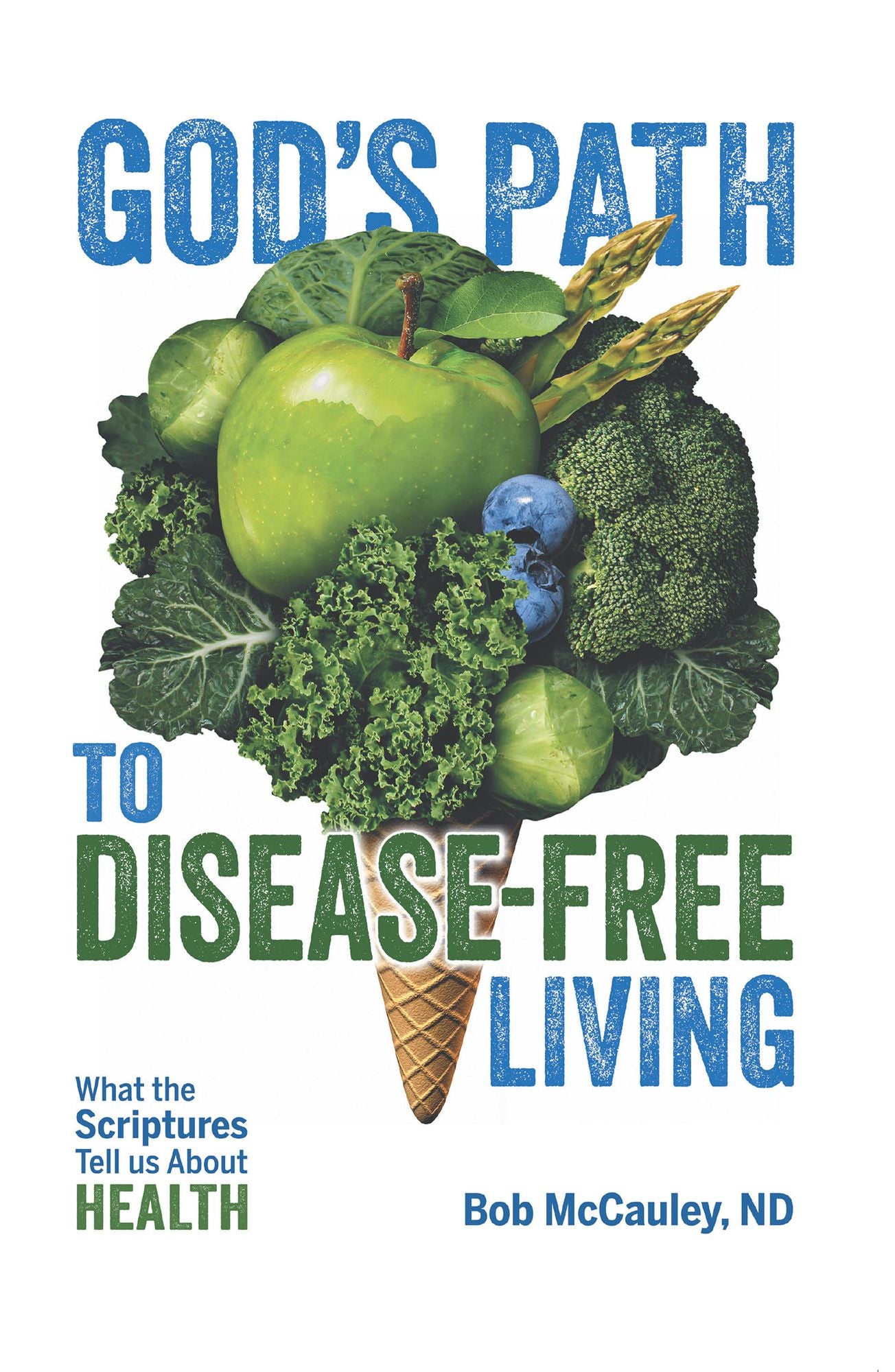 God's Path to Disease-Free Living: What the Scriptures Tell Us About Health