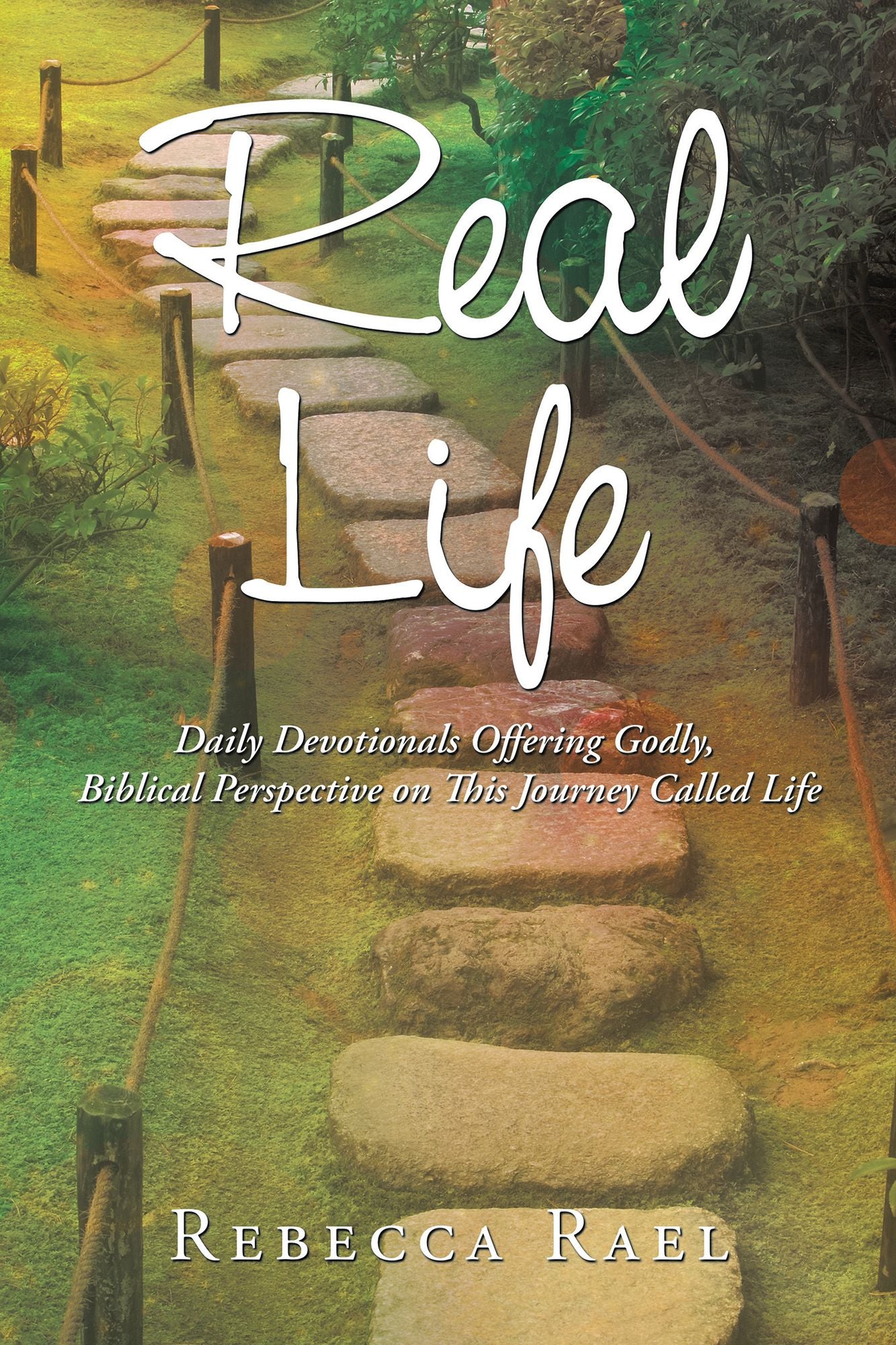 Real Life: Daily Devotionals Offering Godly, Biblical Perspective on This Journey Called Life